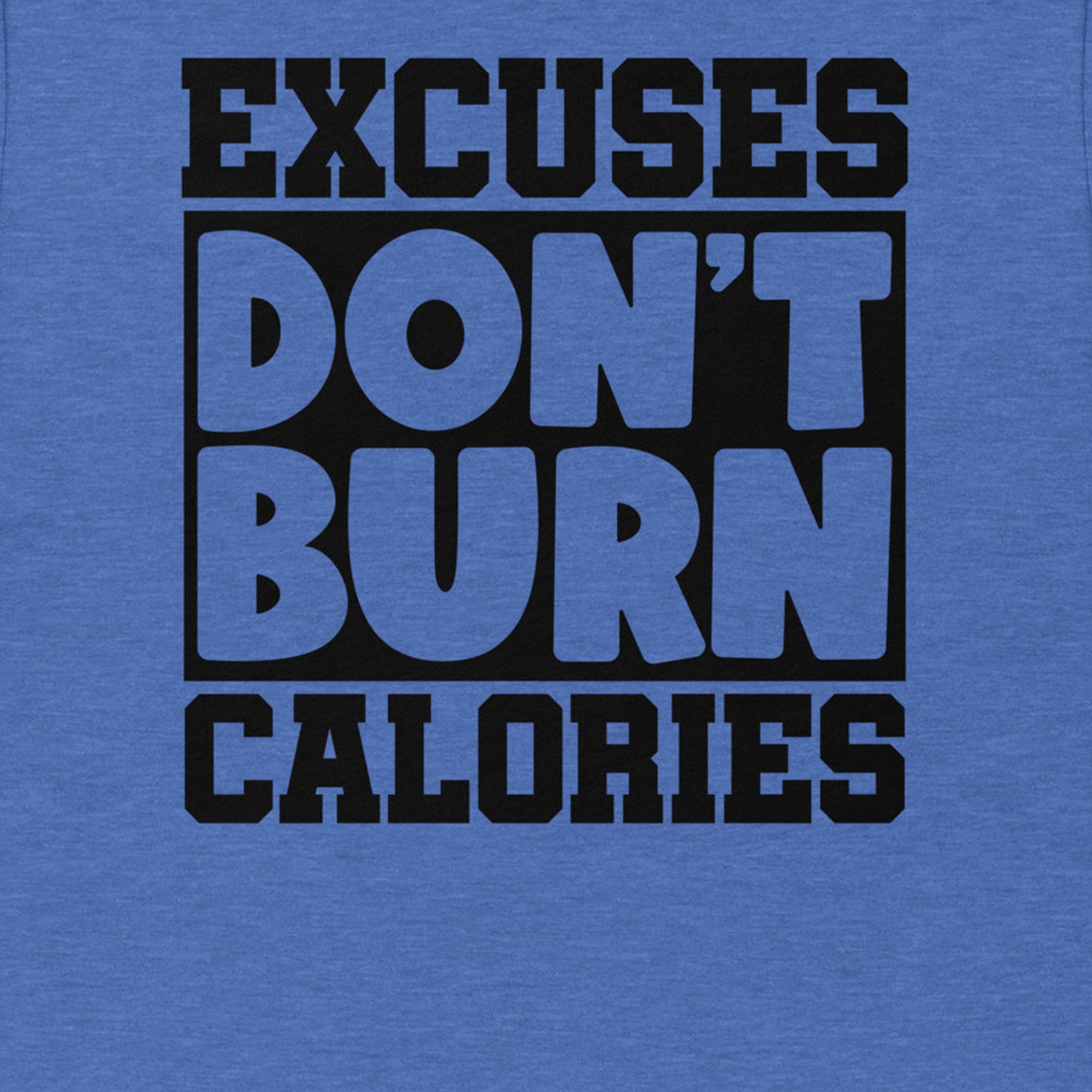 EXCUSES DON'T BURN CALORIES MOTIVATIONAL WORKOUT SHIRT