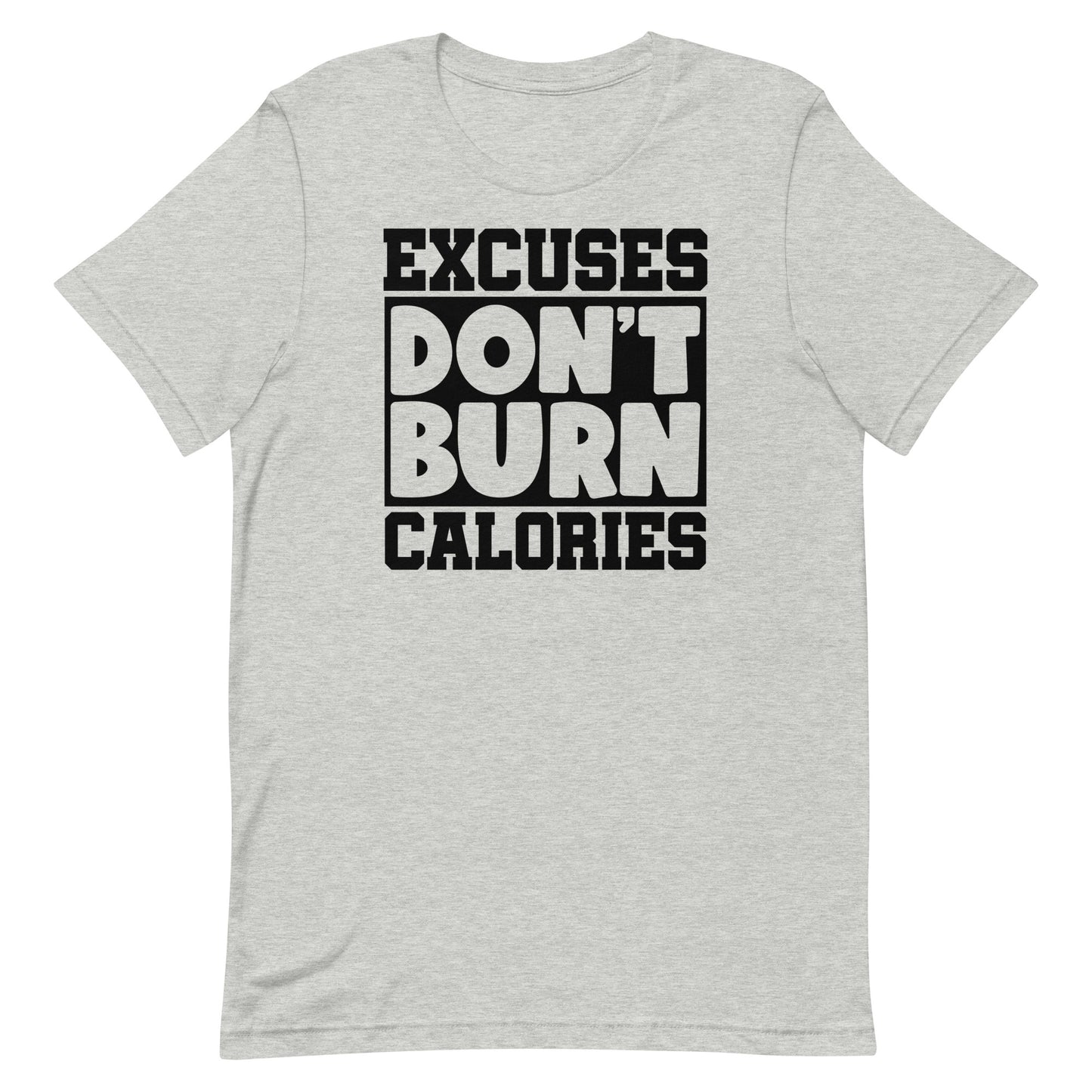 EXCUSES DON'T BURN CALORIES MOTIVATIONAL WORKOUT SHIRT
