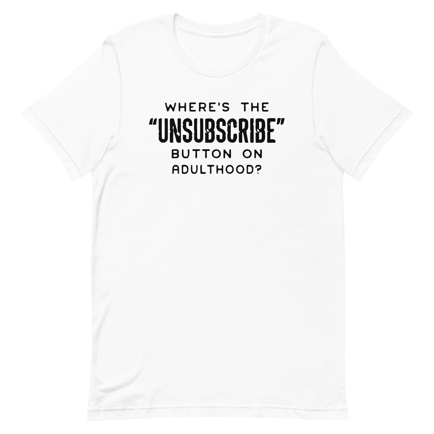 WHERE'S THE UNSUBSCRIBE BUTTON FROM ADULTHOOD FUNNY SHIRT
