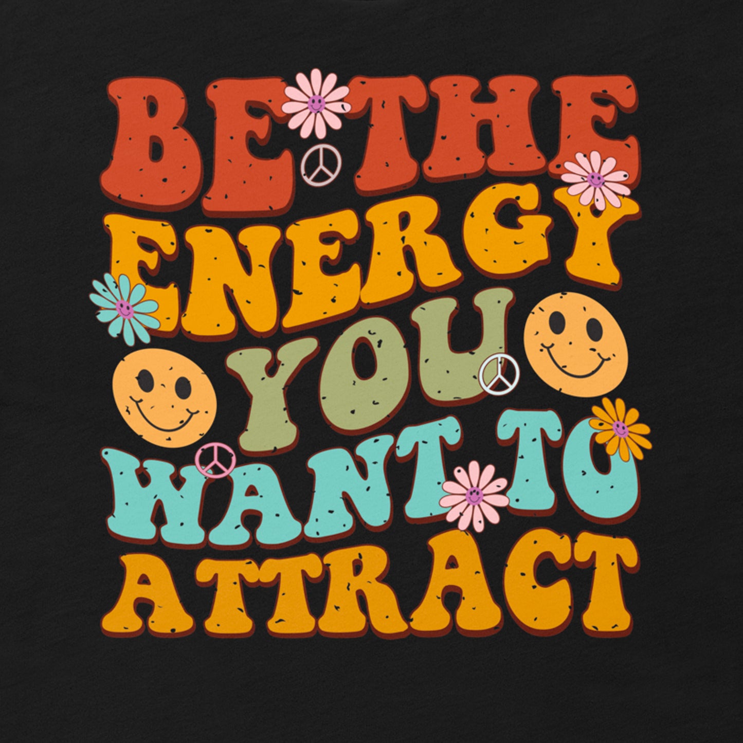 BE THE ENERGY YOU WANT TO ATTRACT MOTIVATIONAL SHIRT