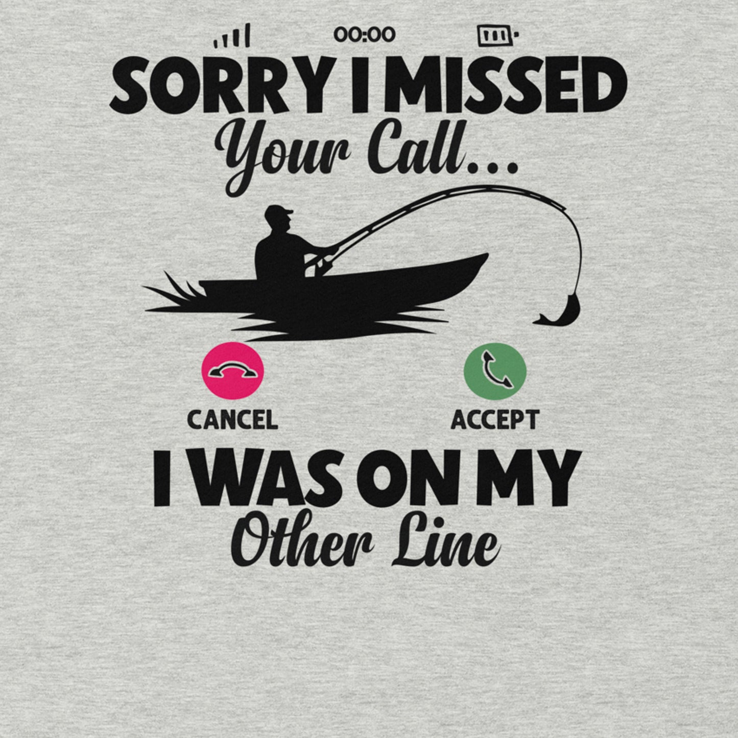 SORRY I MISSED YOUR CALL I WAS ON MY OTHER LINE FUNNY FISHING SHIRT