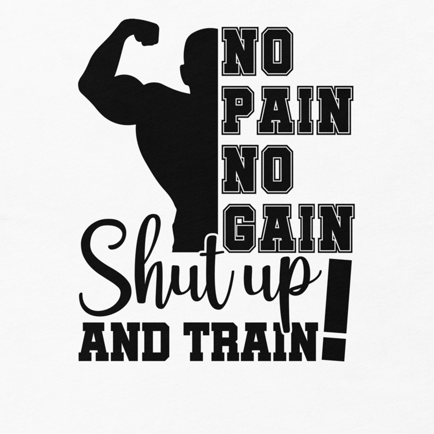 NO PAIN NO GAIN SHUT UP AND TRAIN MOTIVATIONAL WORKOUT SHIRT