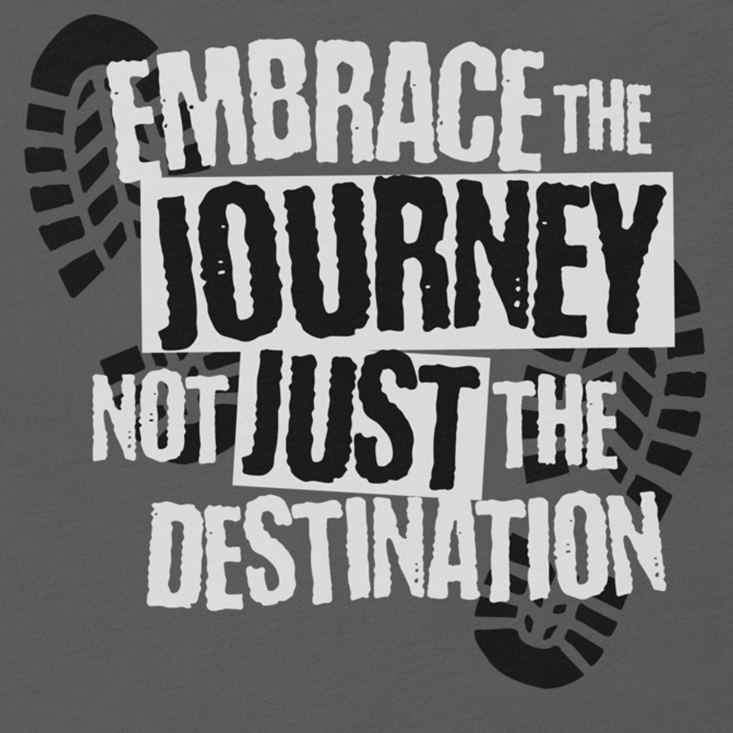 EMBRACE THE JOURNEY NOT THE DESTINATION MOTIVATIONAL SHIRT