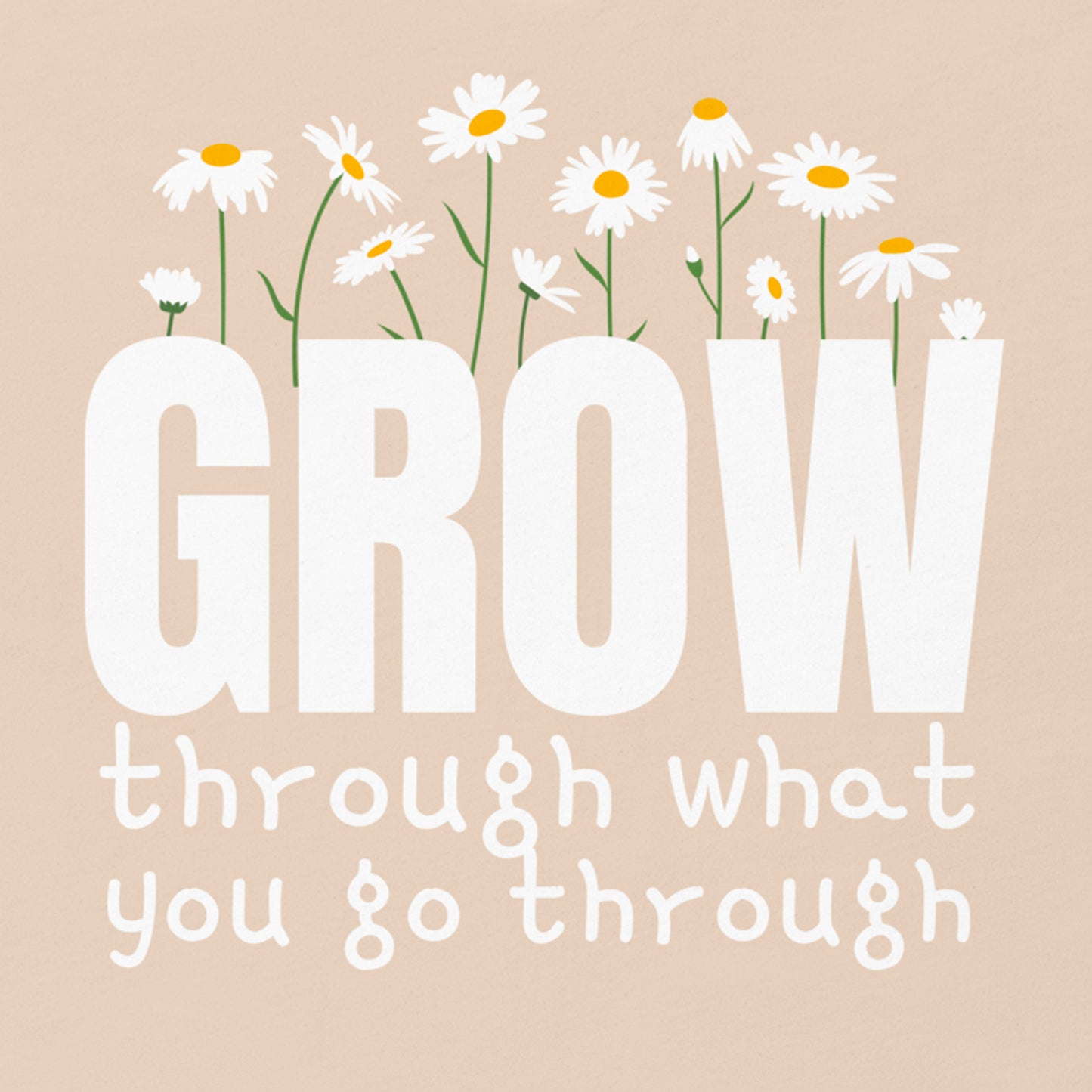 GROW THROUGH WHAT YOU GO THROUGH MOTIVATIONAL SHIRT