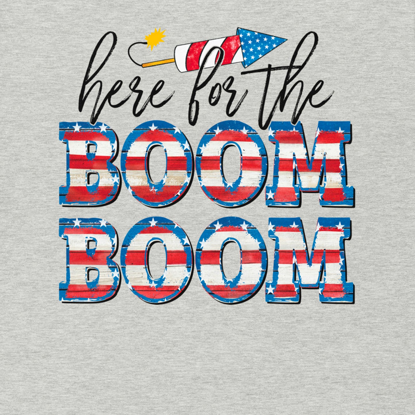 HERE FOR THE BOOM BOOM FUNNY 4TH OF JULY SHIRT