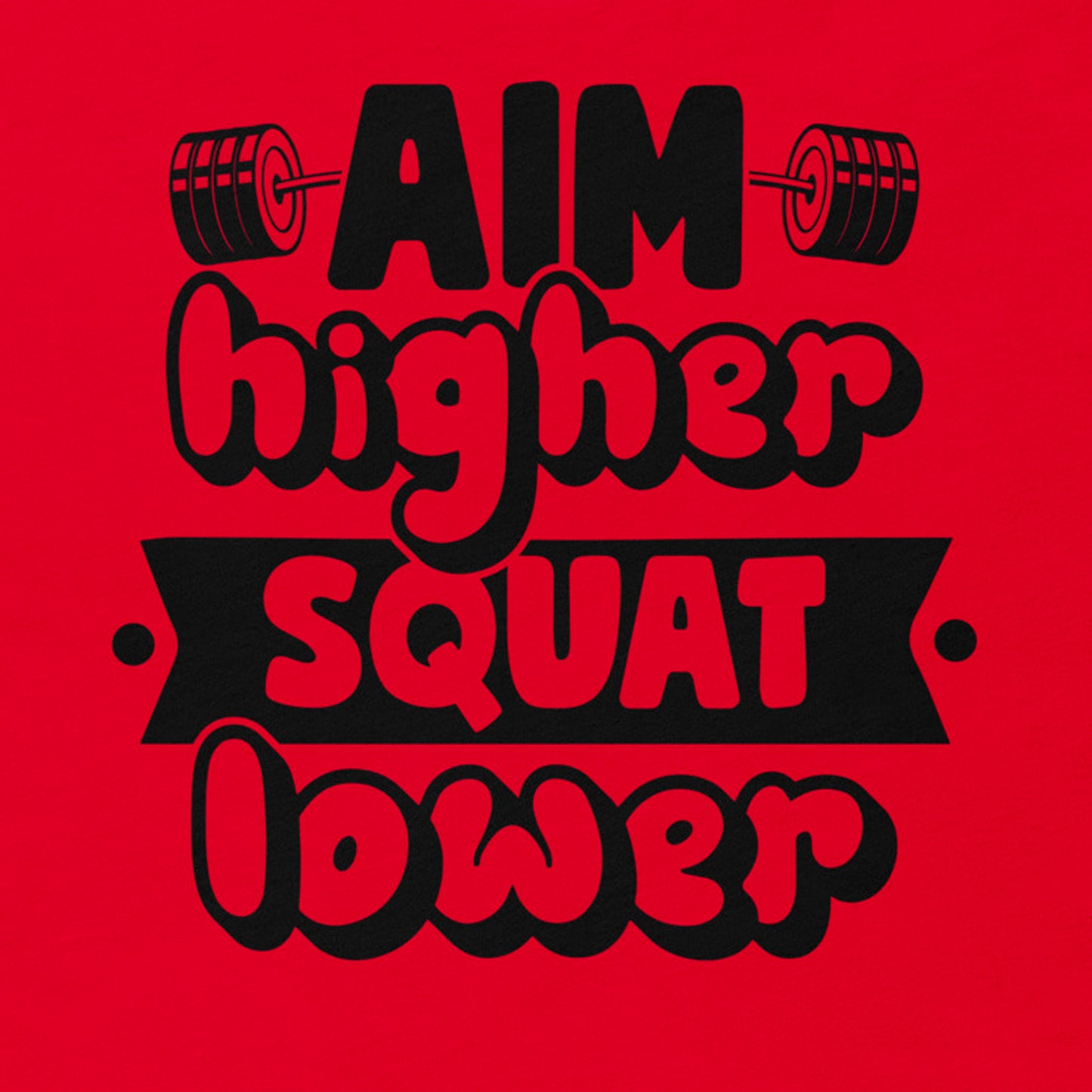 AIM HIGHER SQUAT LOWER MOTIVATIONAL WORKOUT SHIRT