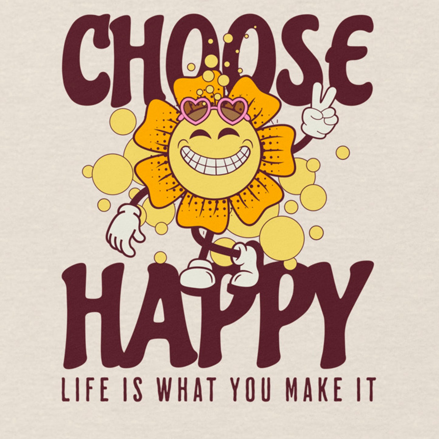 CHOOSE HAPPY LIFE IS WHAT YOU MAKE IT MOTIVATIONAL SHIRT