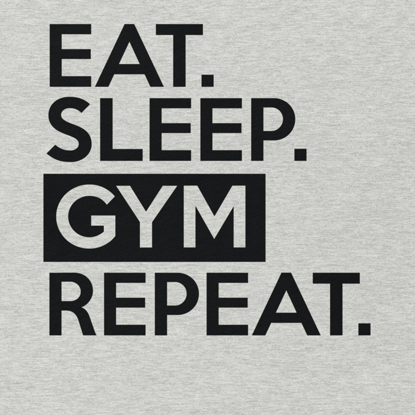 EAT SLEEP GYM REPEAT WORKOUT SHIRT