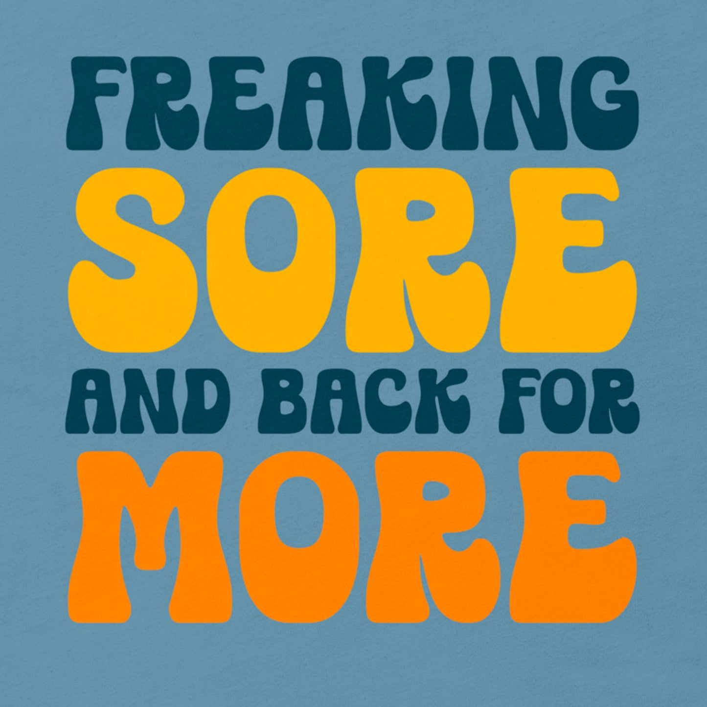 FREAKING SORE AND BACK FOR MORE FUNNY WORKOUT SHIRT