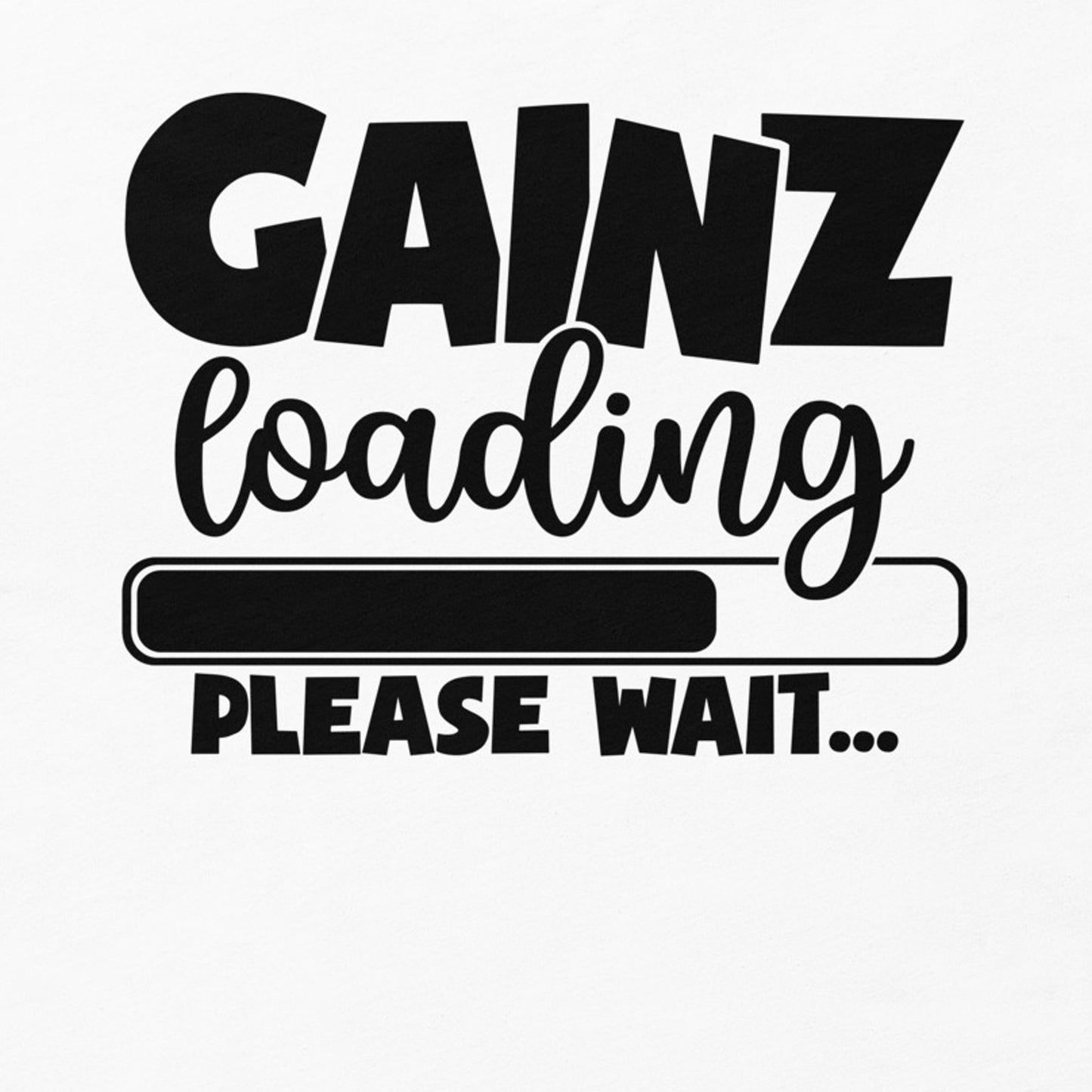 GAINZ LOADING PLEASE WAIT FUNNY WORKOUT SHIRT