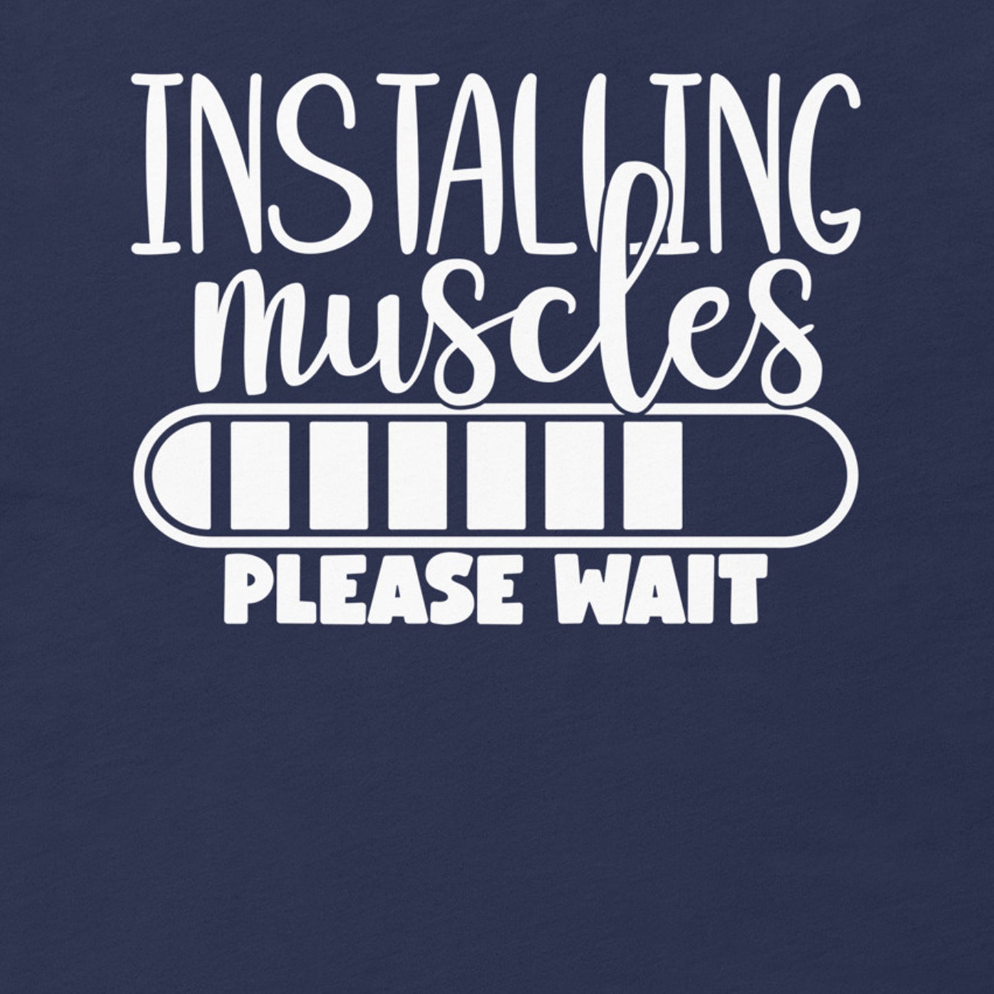 INSTALLING MUSCLES PLEASE WAIT FUNNY WORKOUT SHIRT