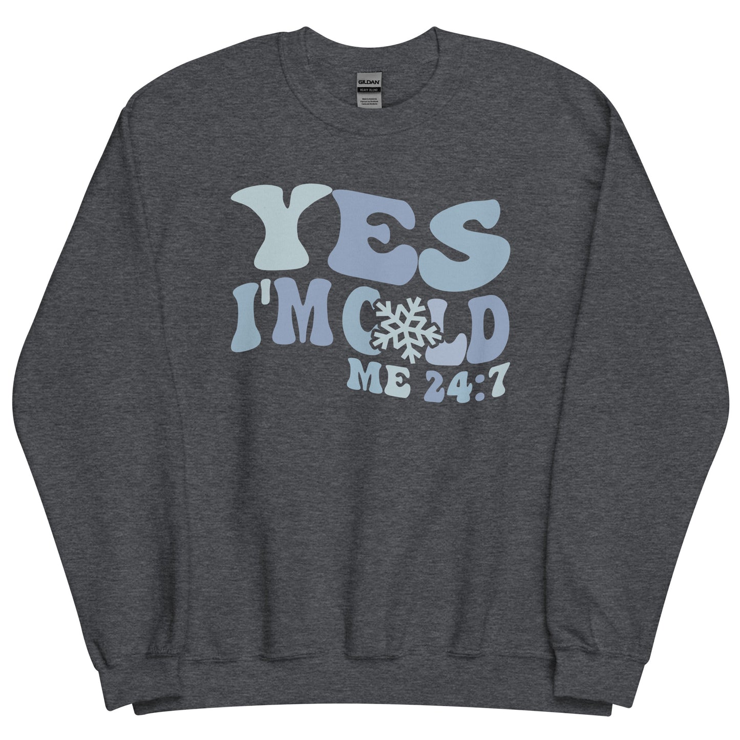 Yes I'm Cold Me 24:7 Funny Winter Sweatshirt