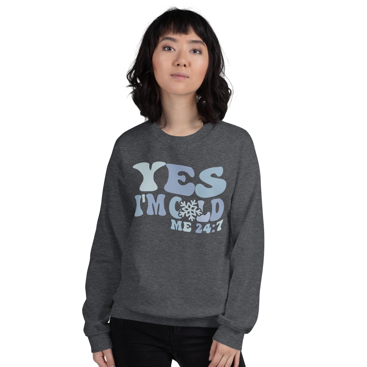 Yes I'm Cold Me 24:7 Funny Winter Sweatshirt