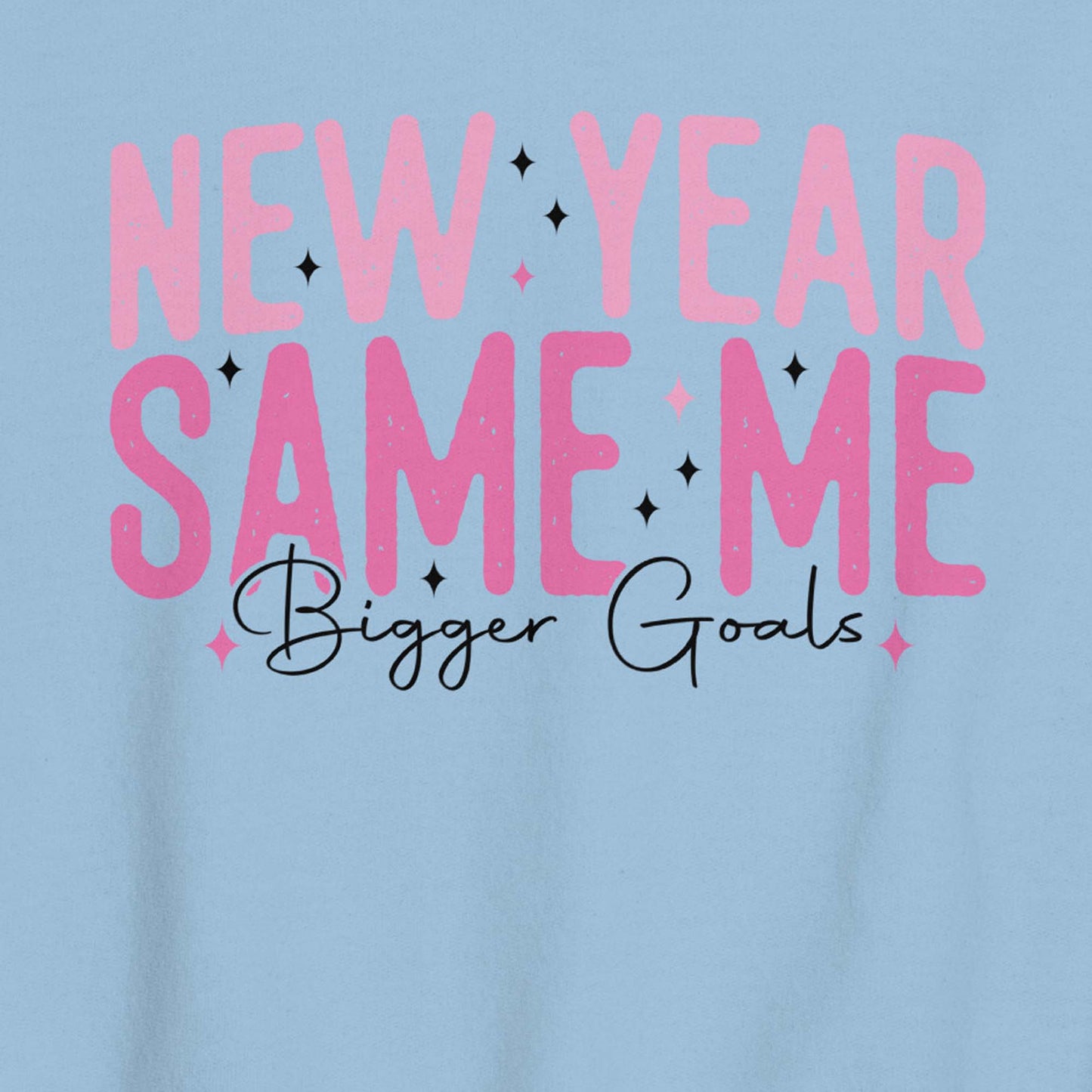 New Year Same Me Bigger Goals Sweatshirt