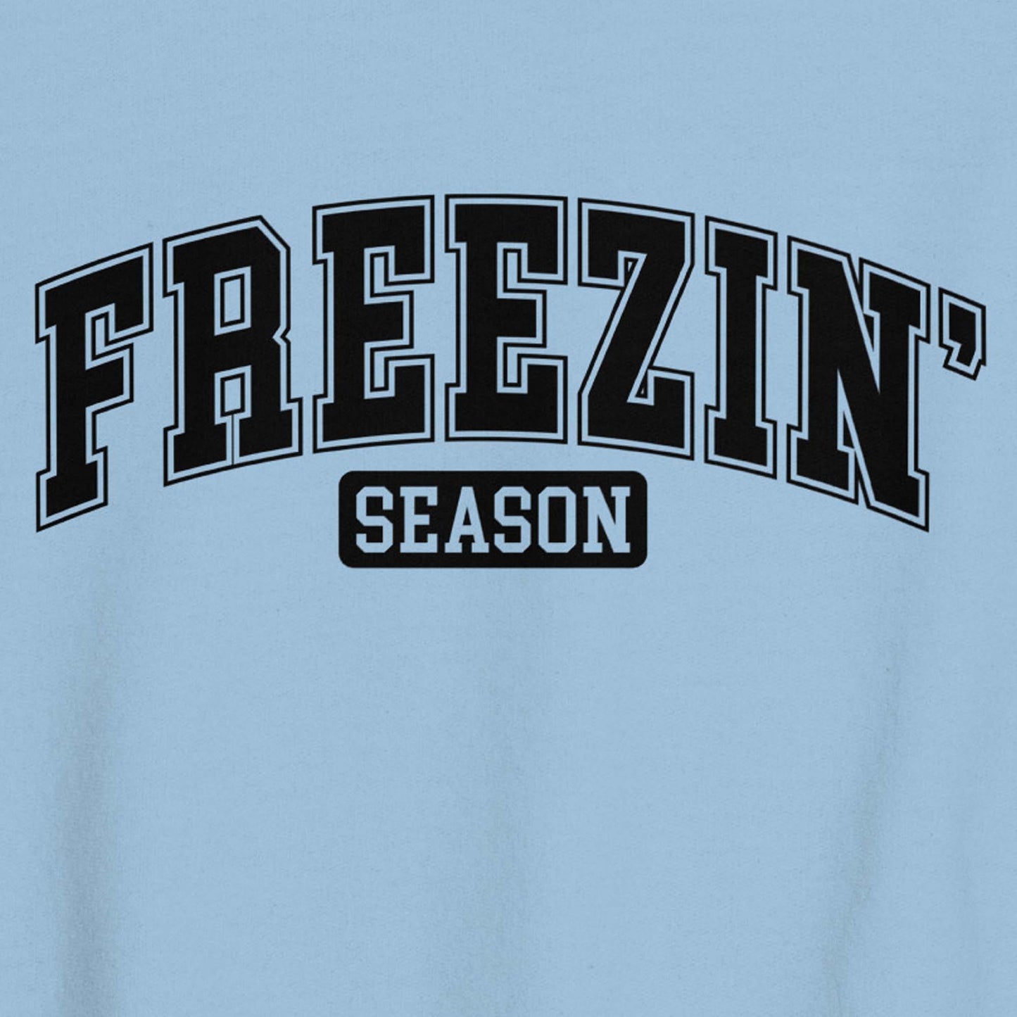 Freezin' Season Funny Sweater Weather Sweatshirt