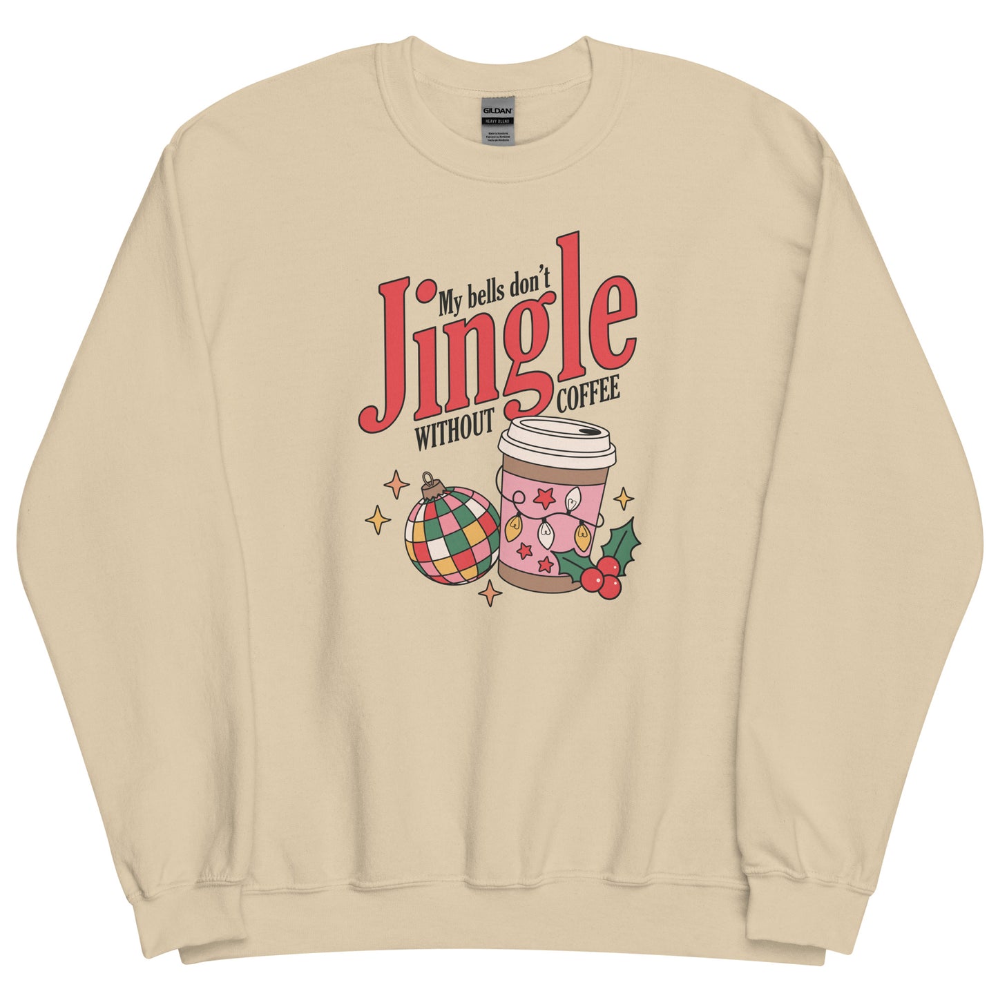 My Bells Don't Jingle Without Coffee Funny Holiday Unisex Sweatshirt