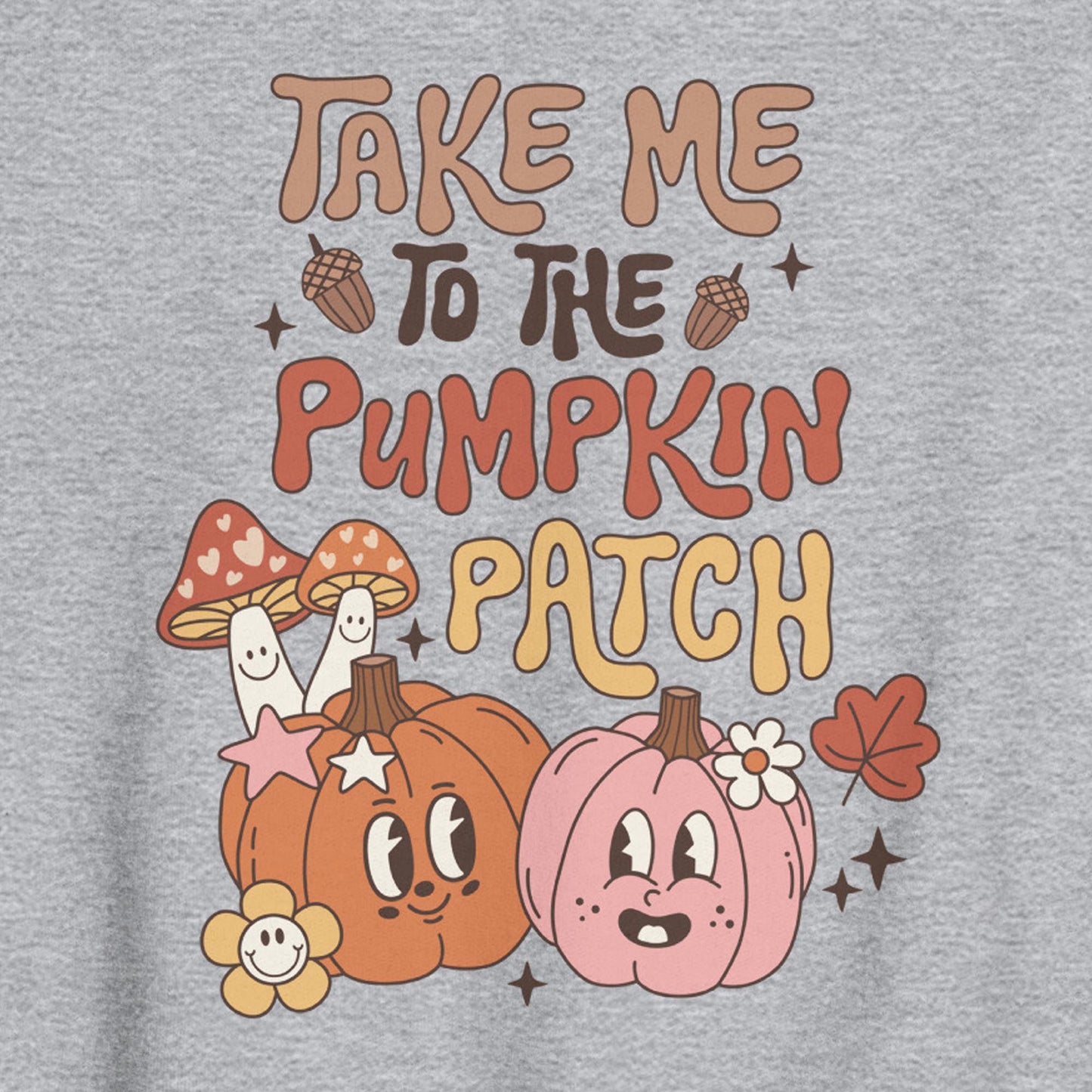 TAKE ME TO THE PUMPKIN PATCH FALL SWEATSHIRT