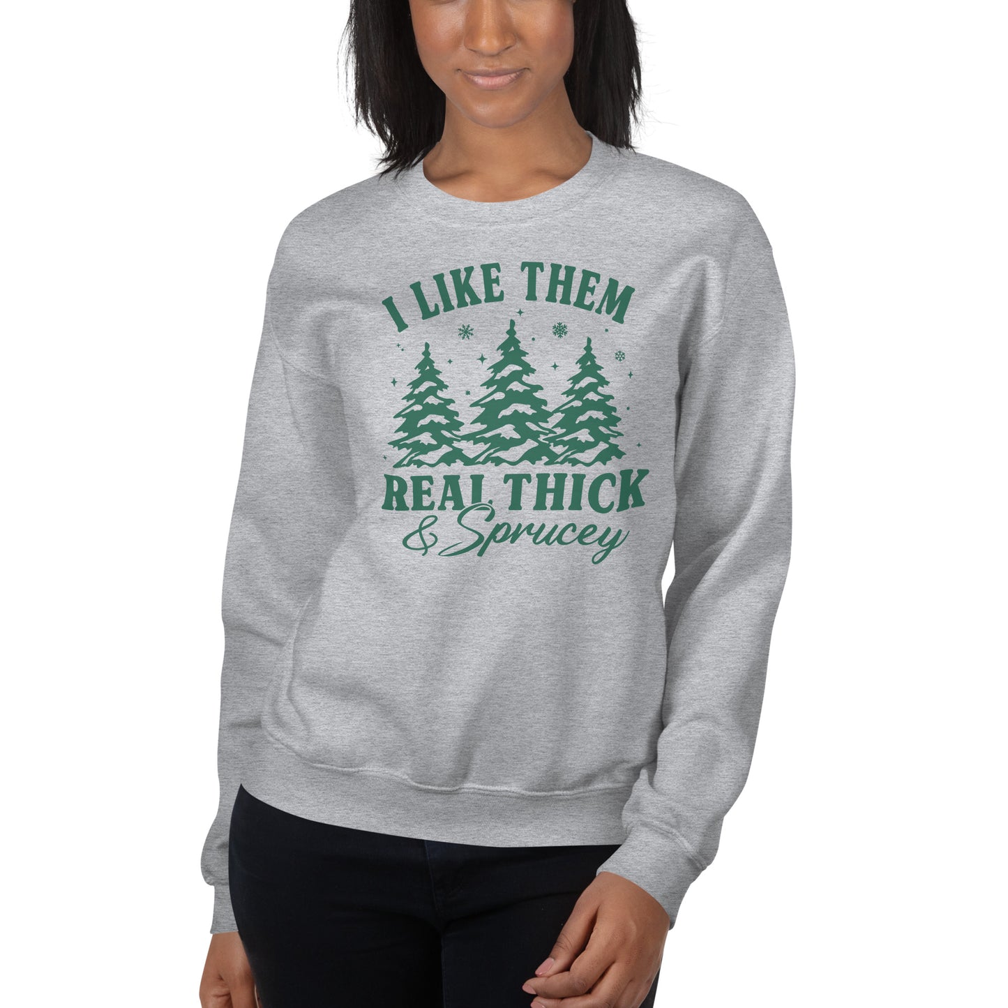 I Like Them Real Thick & Sprucey Funny Christmas Unisex Sweatshirt