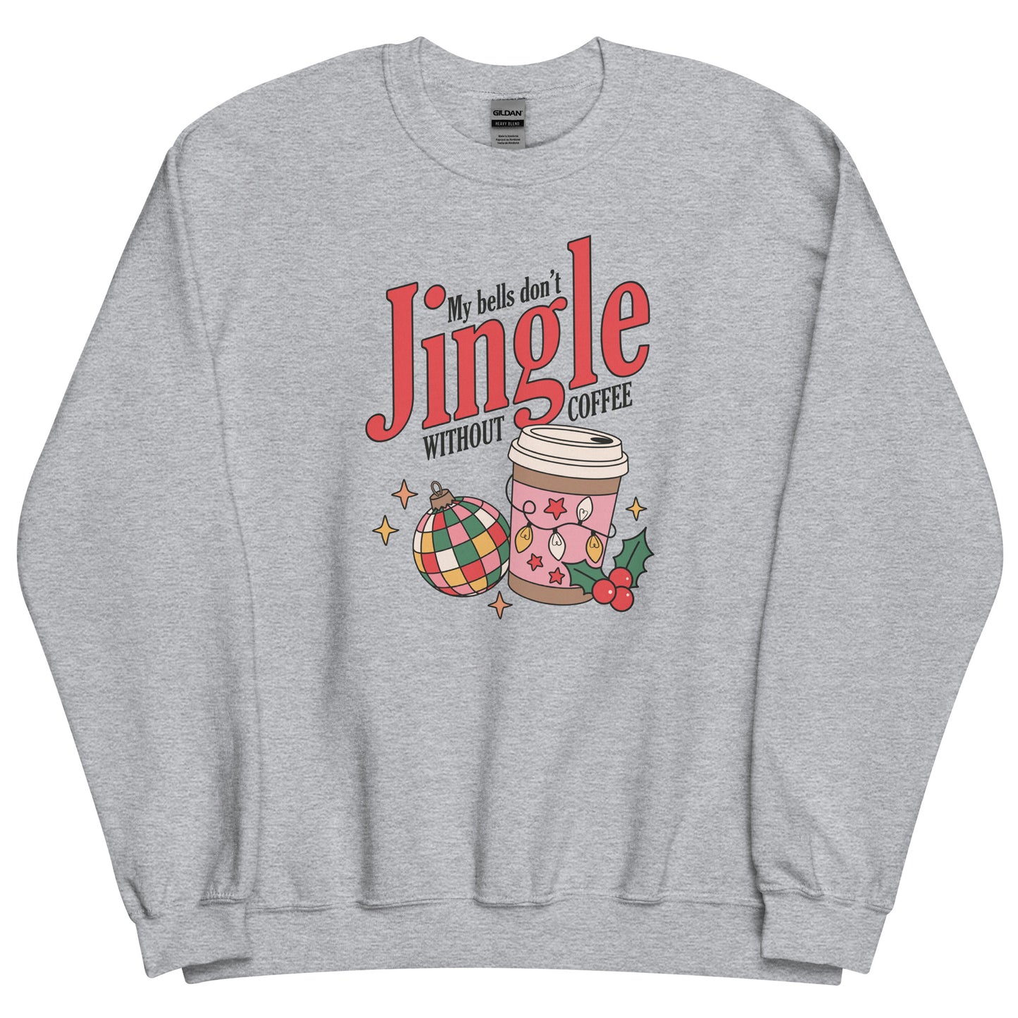 My Bells Don't Jingle Without Coffee Funny Holiday Unisex Sweatshirt