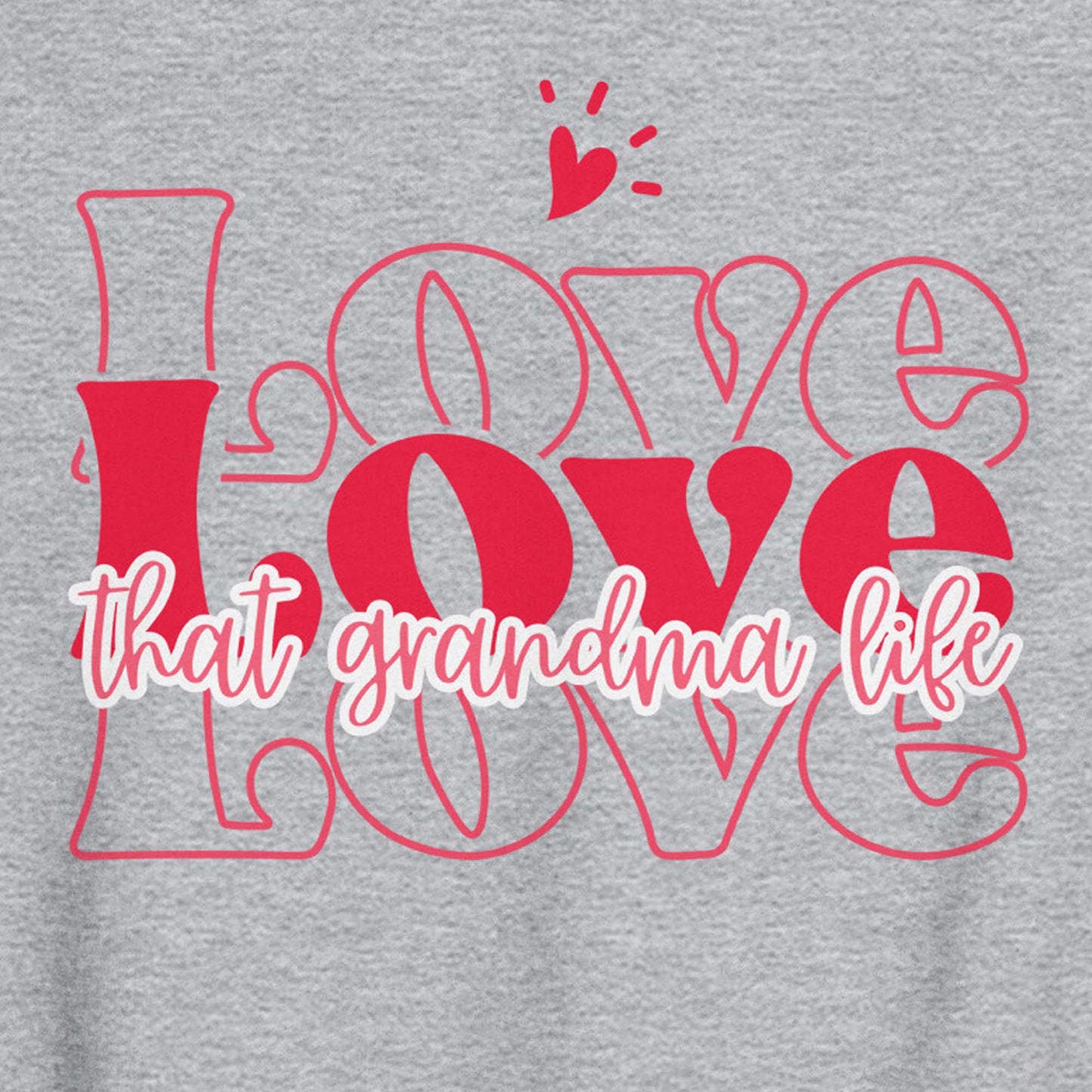 Love Love Love that Grandma Life Sweatshirt