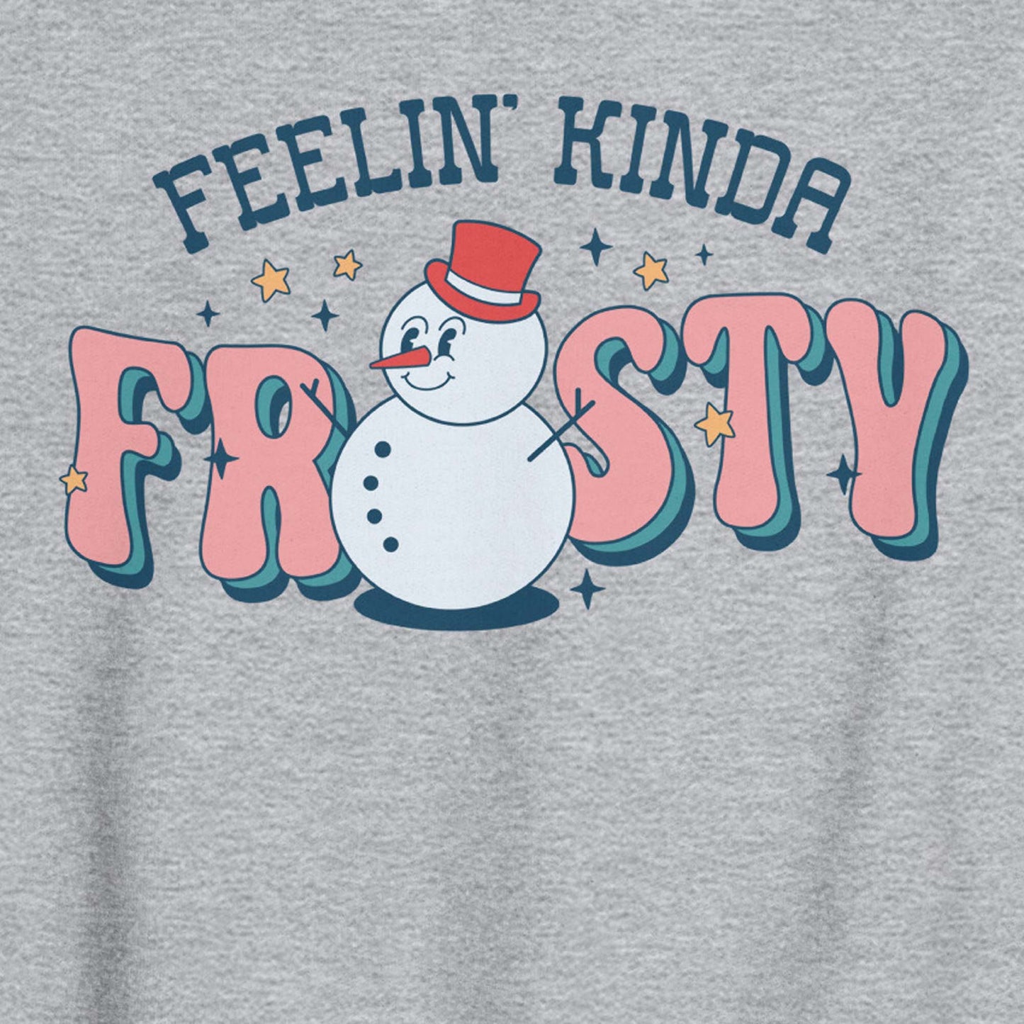 Feelin' Kinda Frosty Funny Winter Sweatshirt