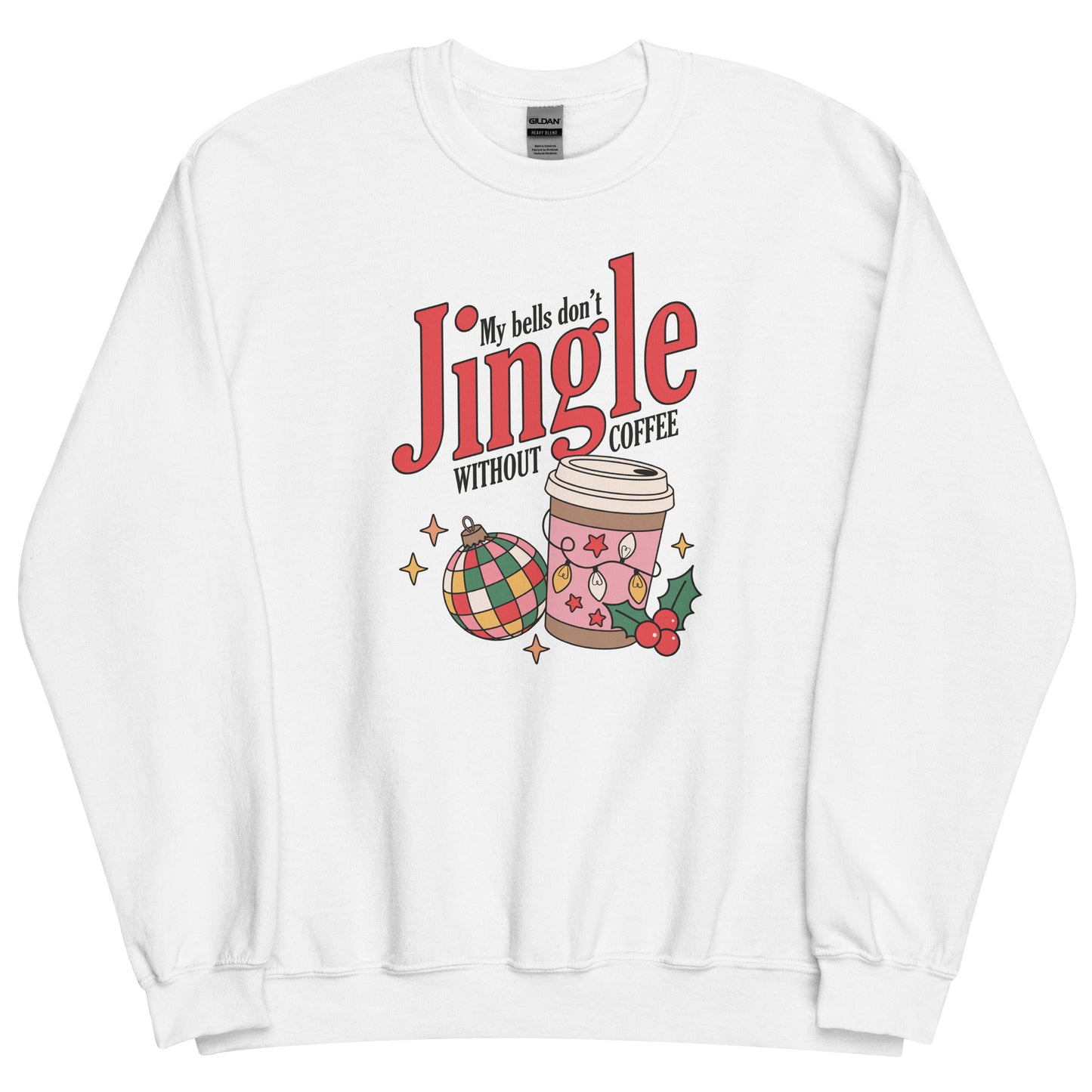 My Bells Don't Jingle Without Coffee Funny Holiday Unisex Sweatshirt