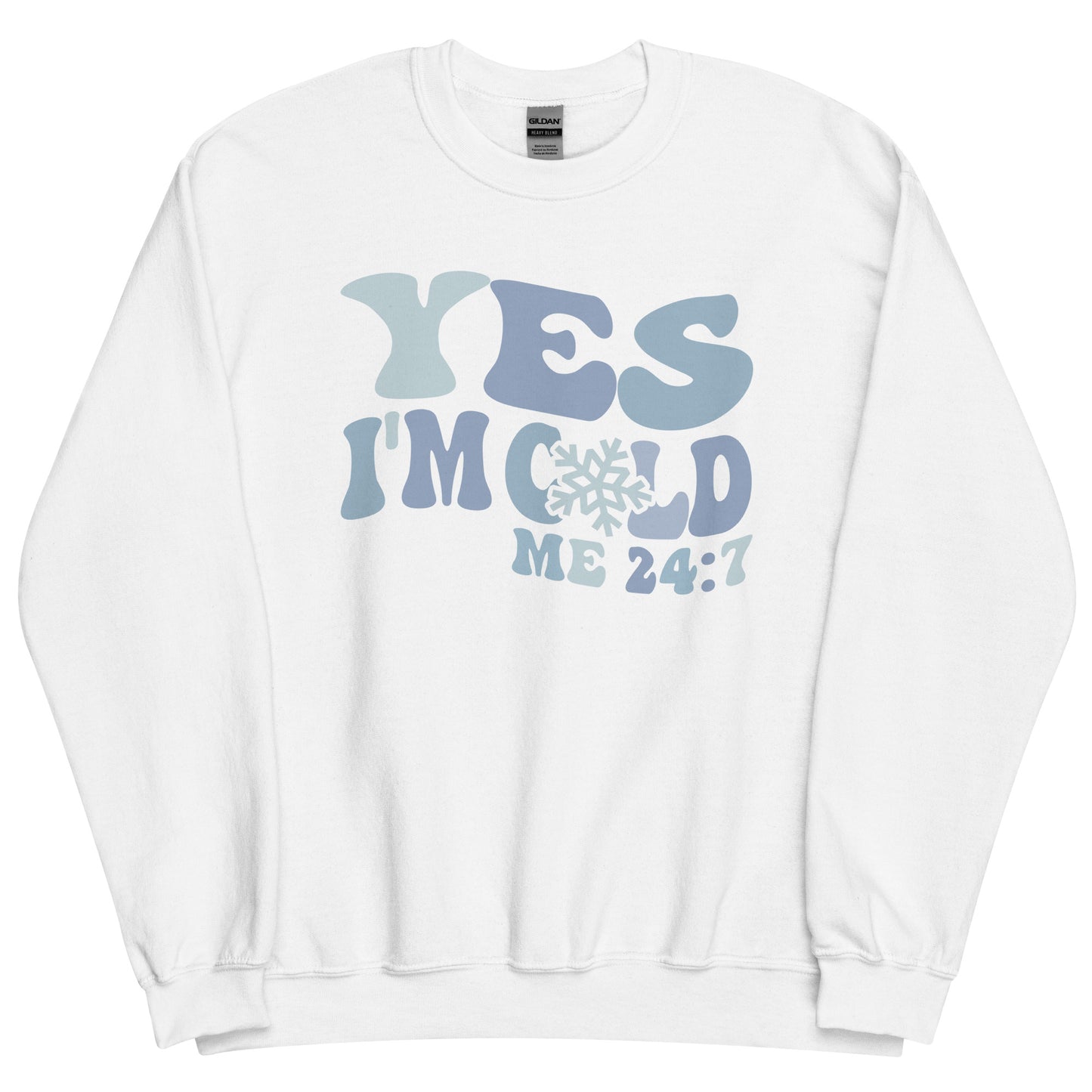 Yes I'm Cold Me 24:7 Funny Winter Sweatshirt