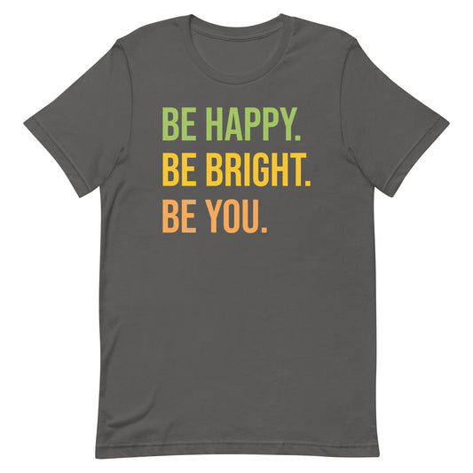 BE HAPPY BE BRIGHT BE YOU MOTIVATIONAL SHIRT