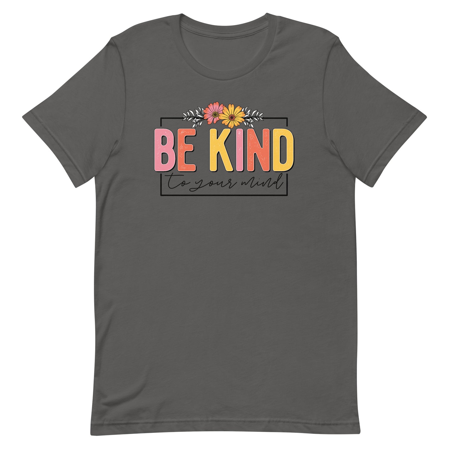 BE KIND TO YOUR MIND SHIRT