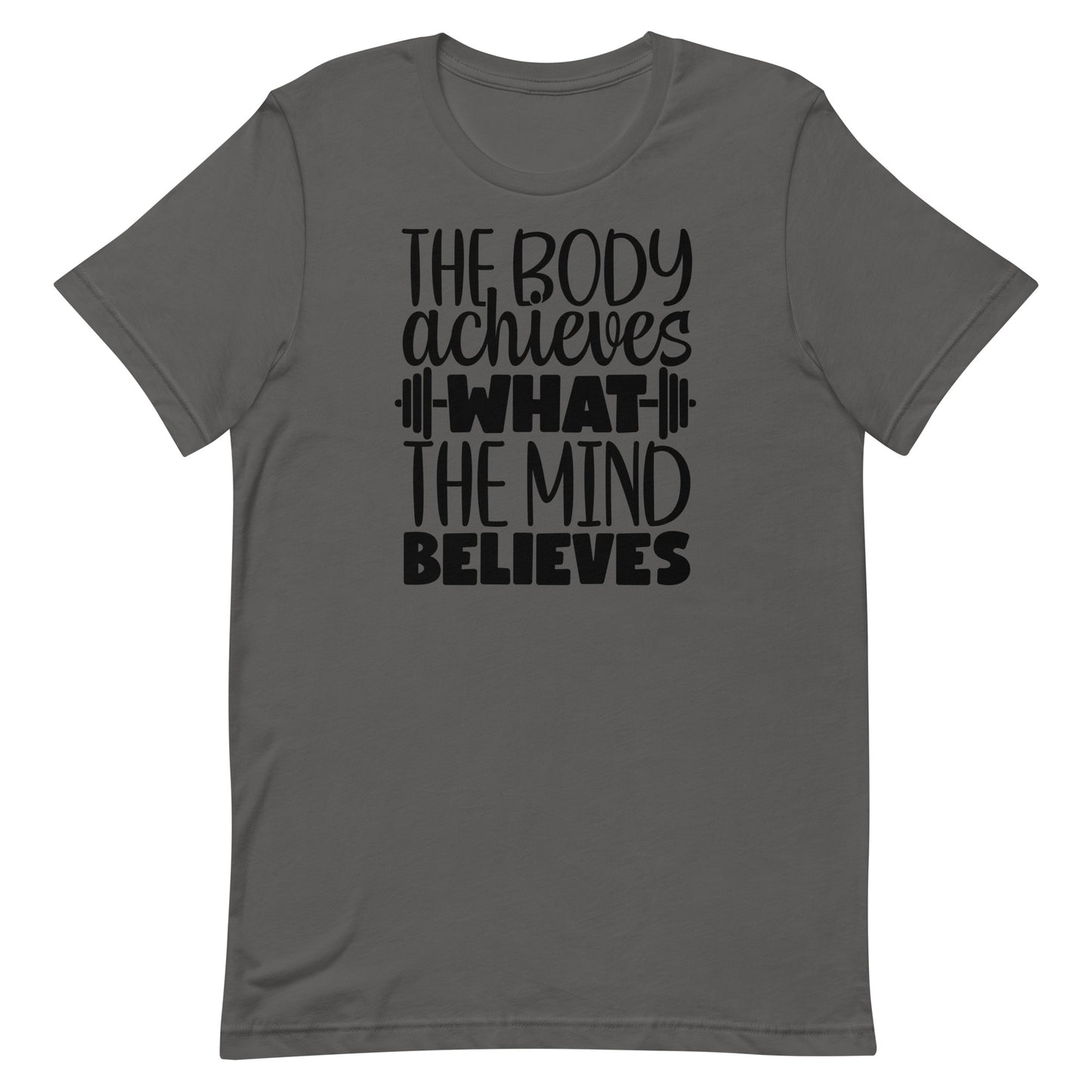 THE BODY ACHIEVES WHAT THE MIND BELIEVES MOTIVATIONAL WORKOUT SHIRT