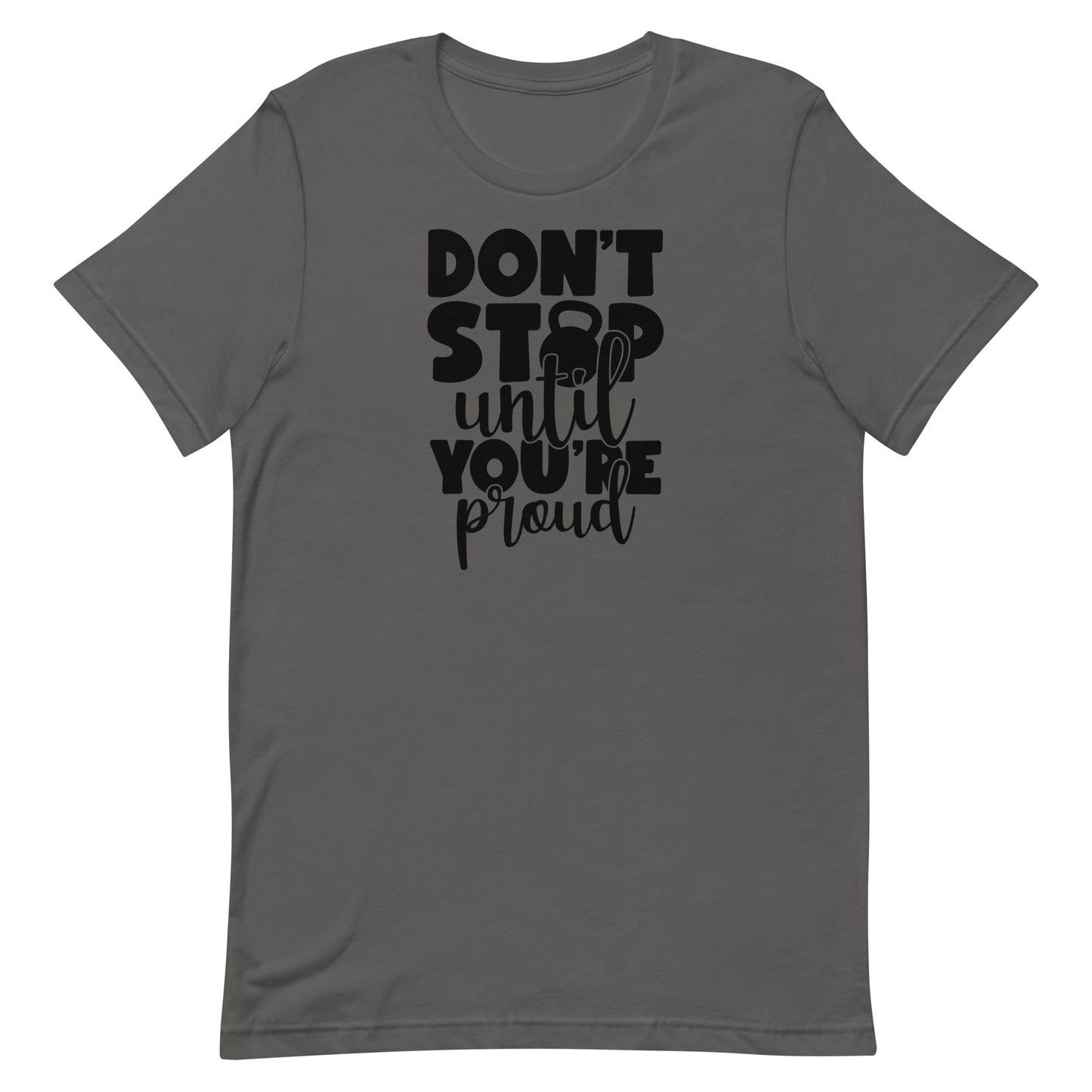 DON'T STOP UNTIL YOUR PROUD MOTIVATIONAL WORKOUT SHIRT