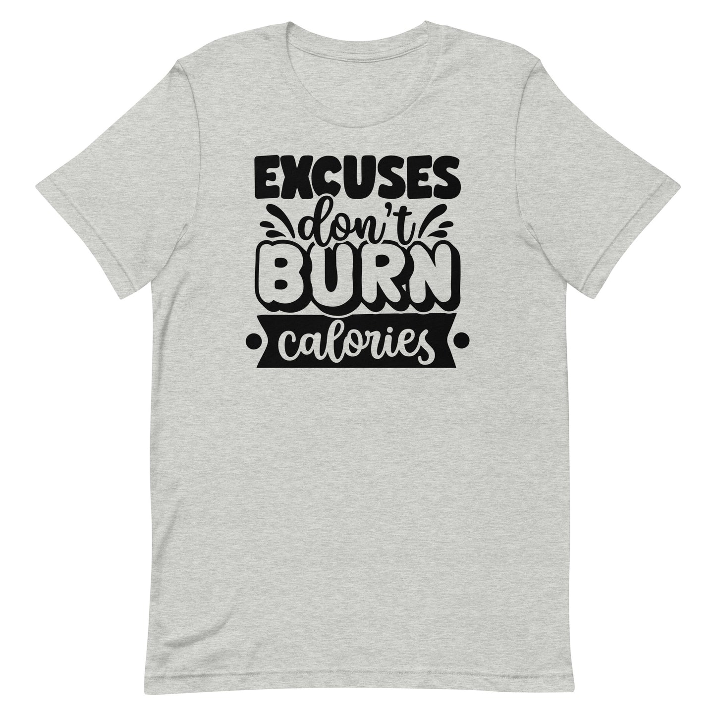 EXCUSES DON'T BURN CALORIES MOTIVATIONAL WORKOUT SHIRT