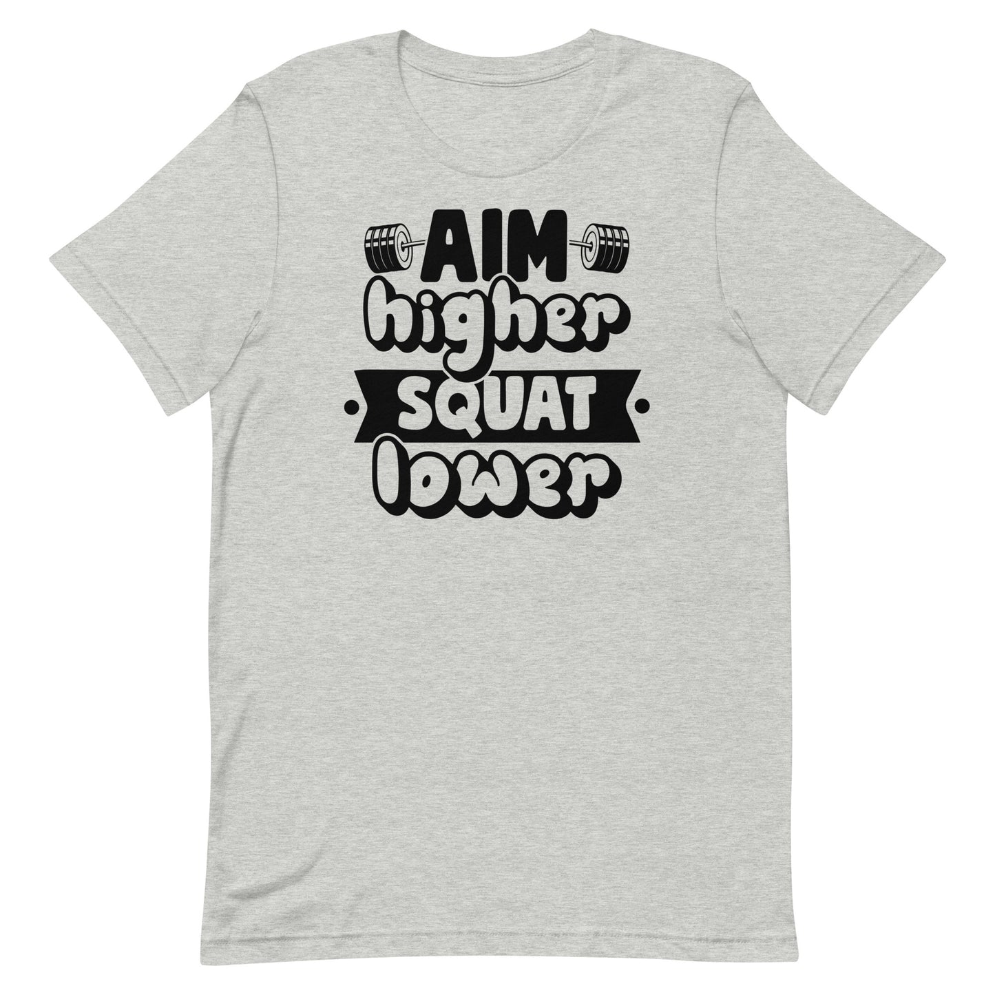 AIM HIGHER SQUAT LOWER MOTIVATIONAL WORKOUT SHIRT