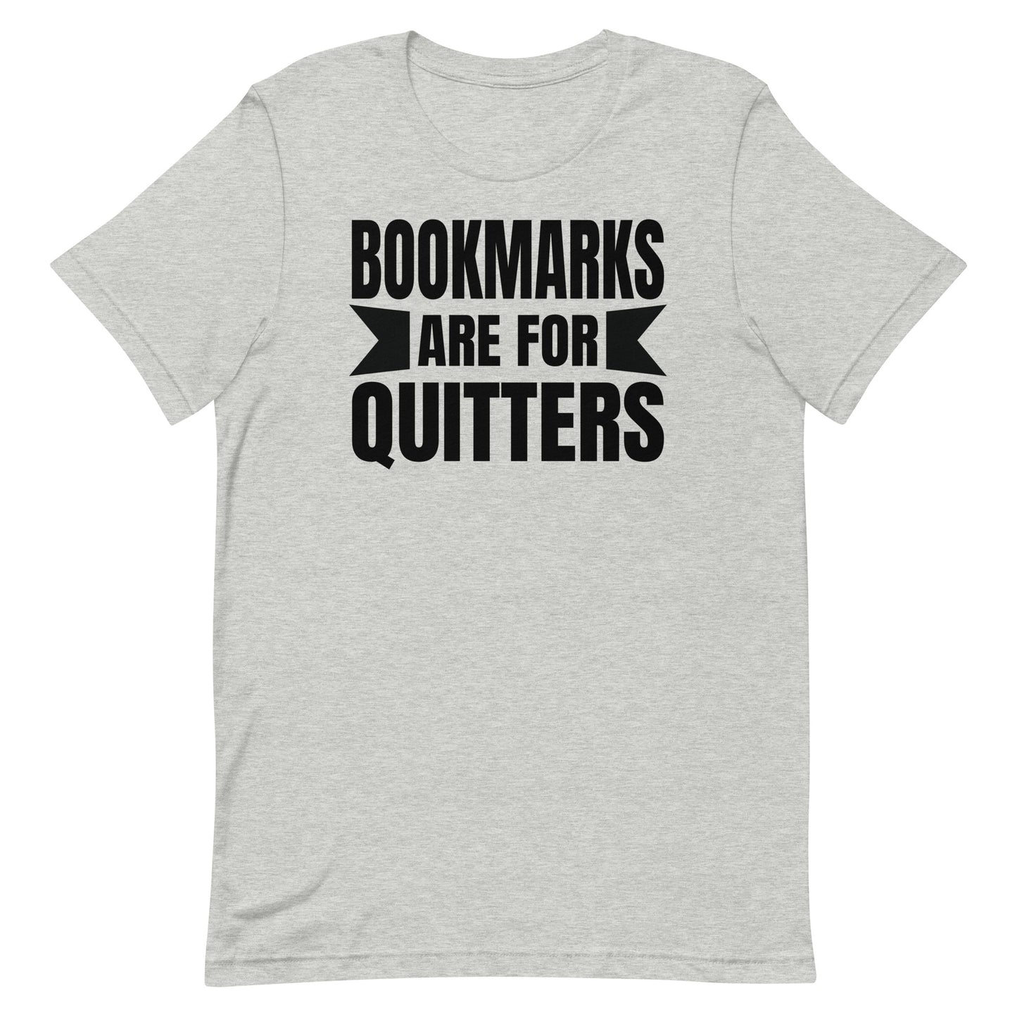 BOOKMARKS ARE FOR QUITTERS FUNNY READING SHIRT