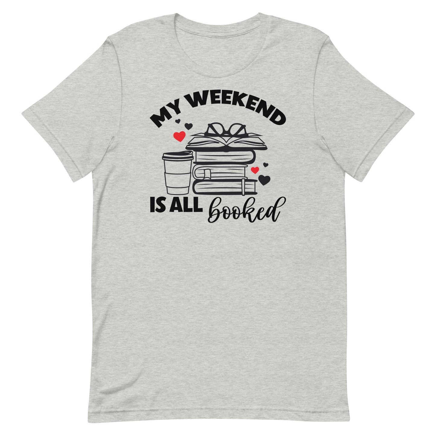 MY WEEKEND IS ALL BOOKED FUNNY READING SHIRT