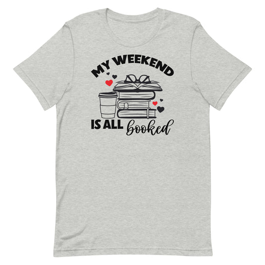 MY WEEKEND IS ALL BOOKED FUNNY READING SHIRT