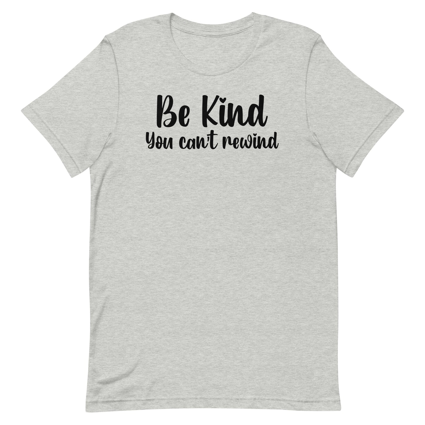 BE KIND YOU CAN'T REWIND MOTIVATIONAL SHIRT