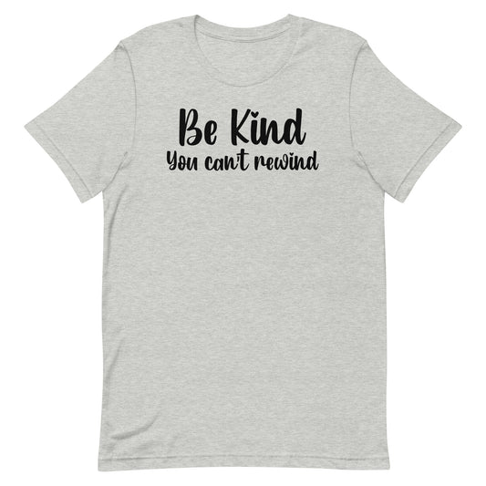 BE KIND YOU CAN'T REWIND MOTIVATIONAL SHIRT