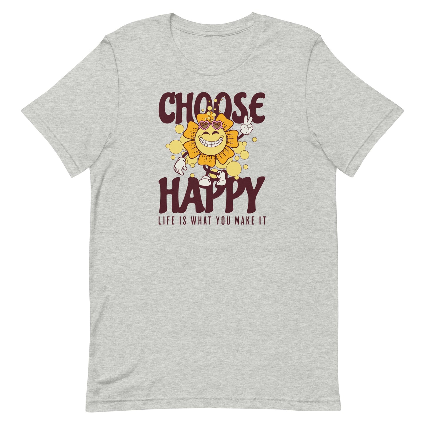 CHOOSE HAPPY LIFE IS WHAT YOU MAKE IT MOTIVATIONAL SHIRT