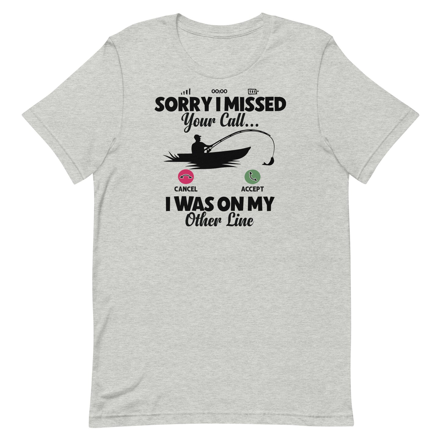 SORRY I MISSED YOUR CALL I WAS ON MY OTHER LINE FUNNY FISHING SHIRT