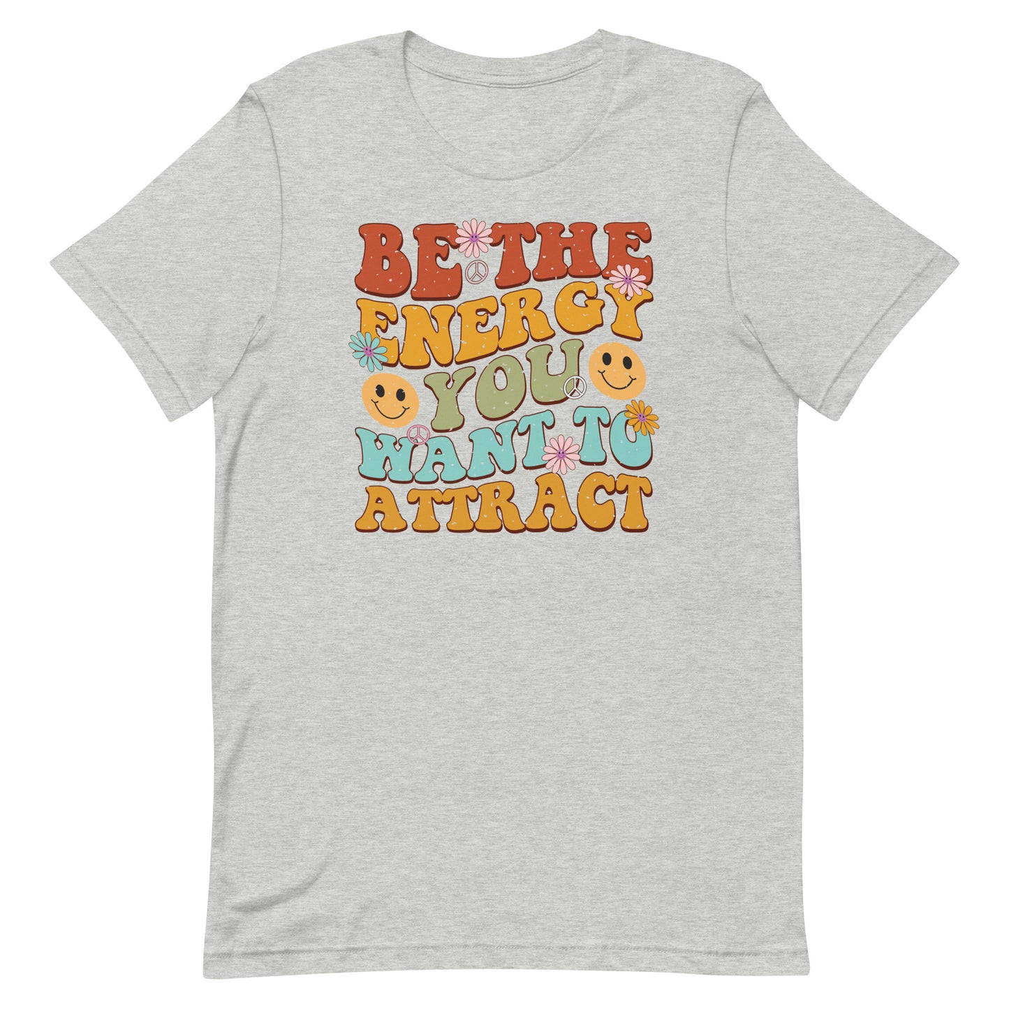 BE THE ENERGY YOU WANT TO ATTRACT MOTIVATIONAL SHIRT