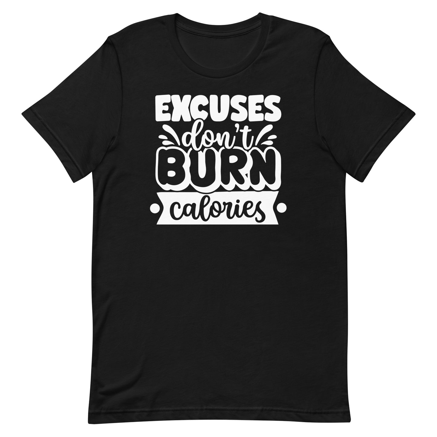 EXCUSES DON'T BURN CALORIES MOTIVATIONAL WORKOUT SHIRT