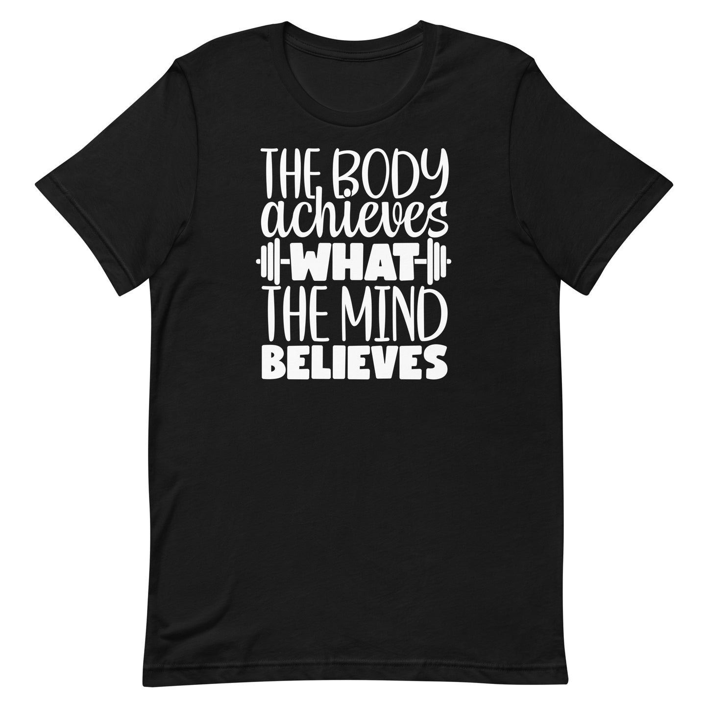 THE BODY ACHIEVES WHAT THE MIND BELIEVES MOTIVATIONAL WORKOUT SHIRT