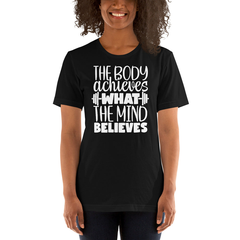 THE BODY ACHIEVES WHAT THE MIND BELIEVES MOTIVATIONAL WORKOUT SHIRT