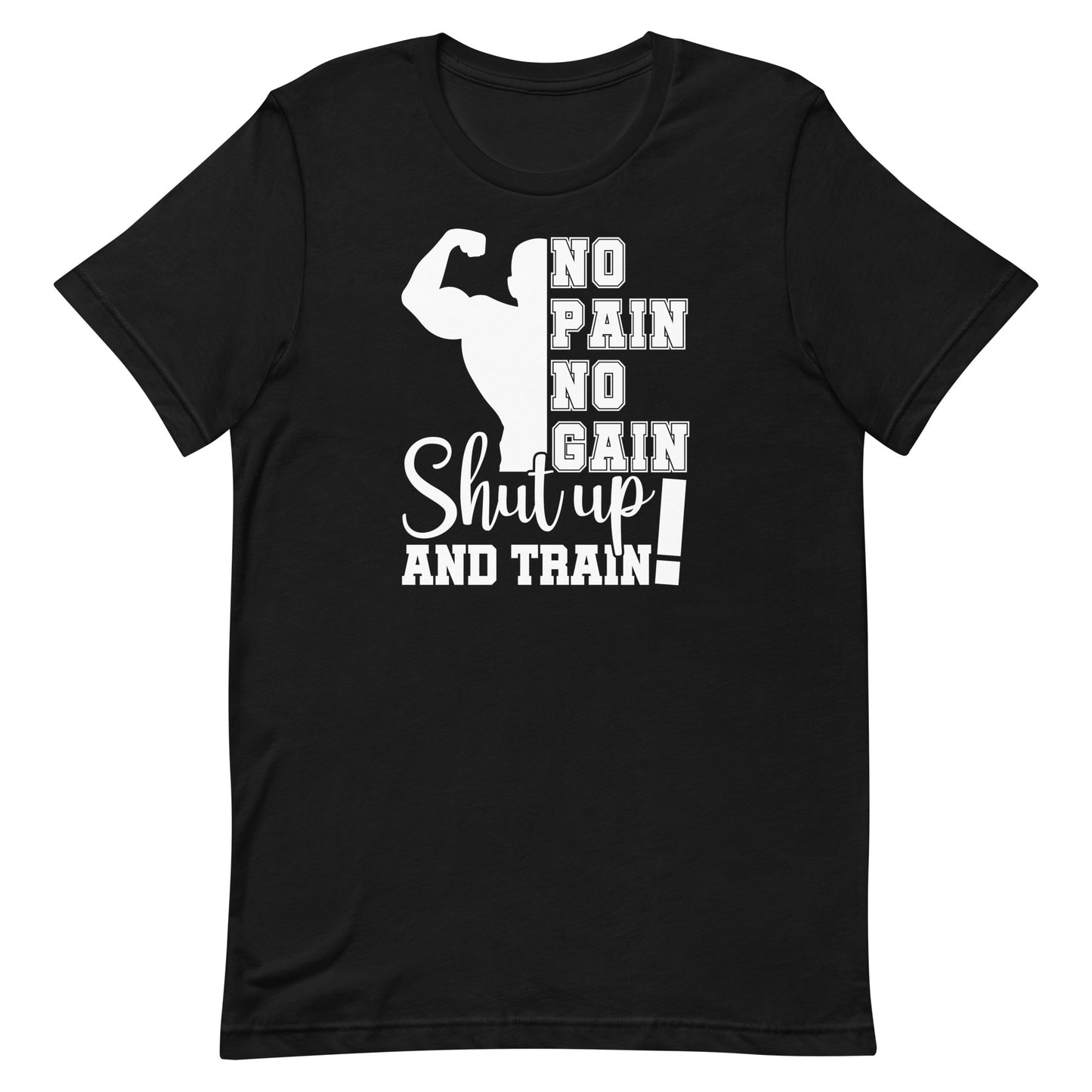 NO PAIN NO GAIN SHUT UP AND TRAIN MOTIVATIONAL WORKOUT SHIRT