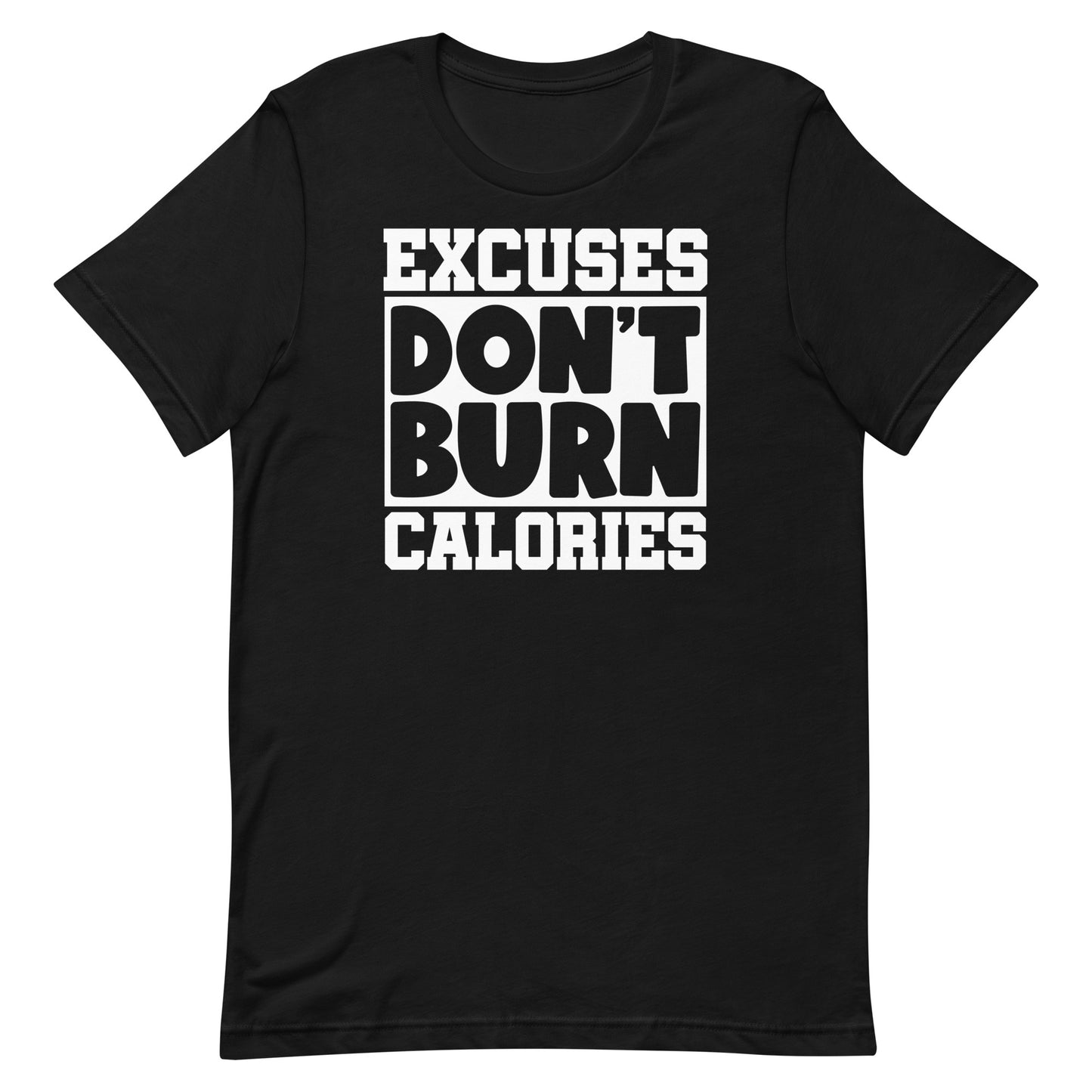 EXCUSES DON'T BURN CALORIES MOTIVATIONAL WORKOUT SHIRT