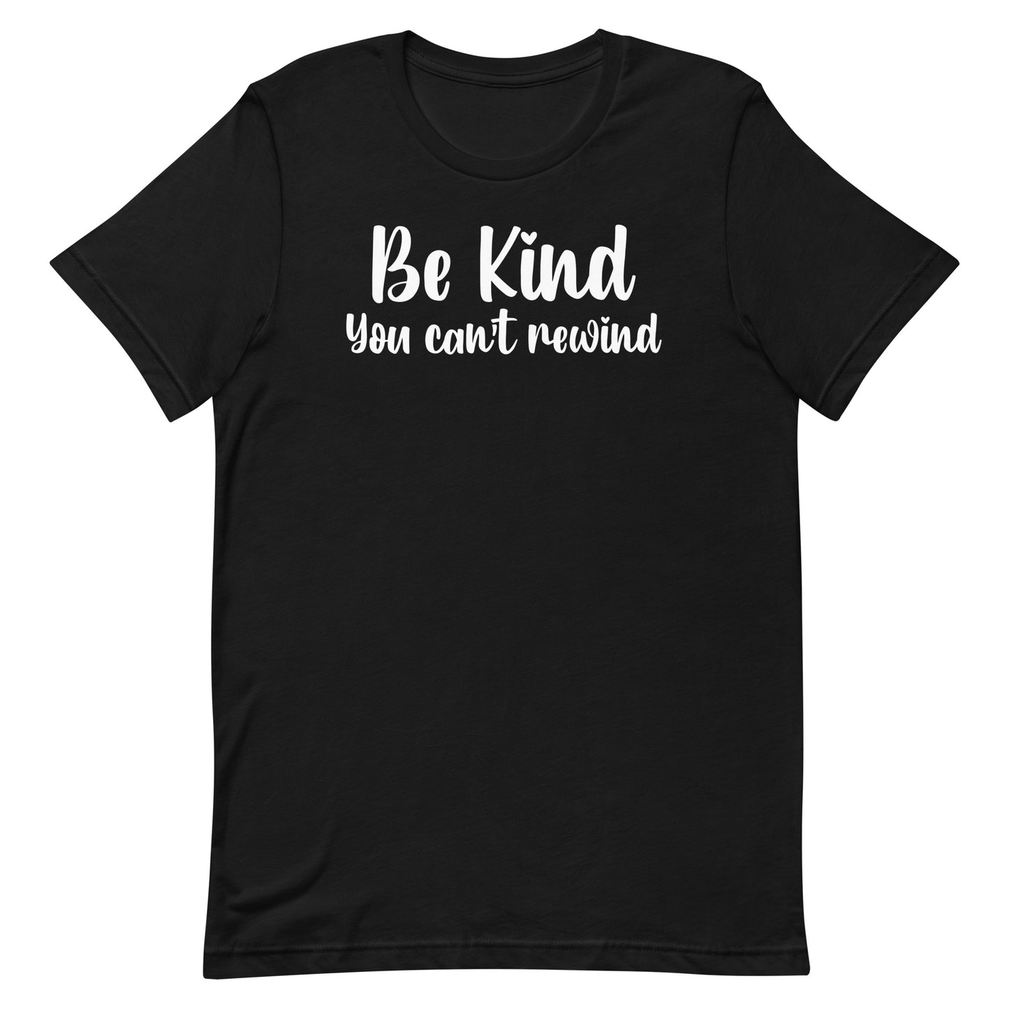 BE KIND YOU CAN'T REWIND MOTIVATIONAL SHIRT