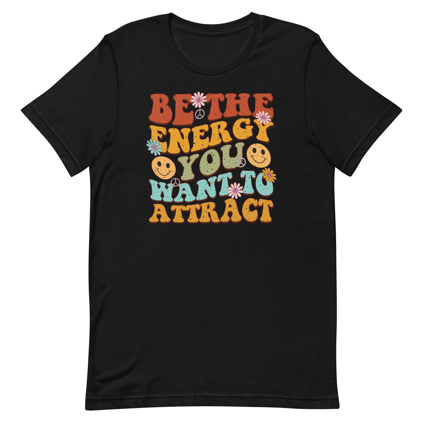 BE THE ENERGY YOU WANT TO ATTRACT MOTIVATIONAL SHIRT