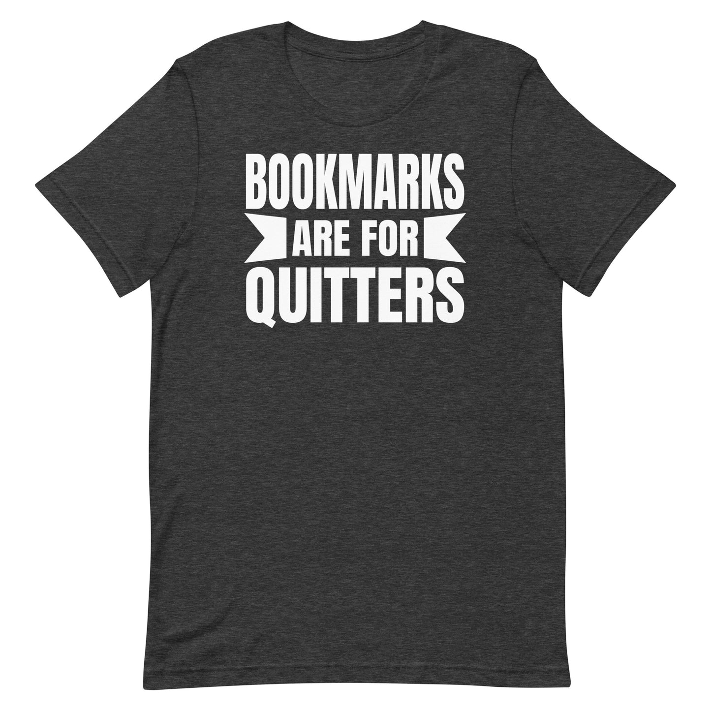 BOOKMARKS ARE FOR QUITTERS FUNNY READING SHIRT