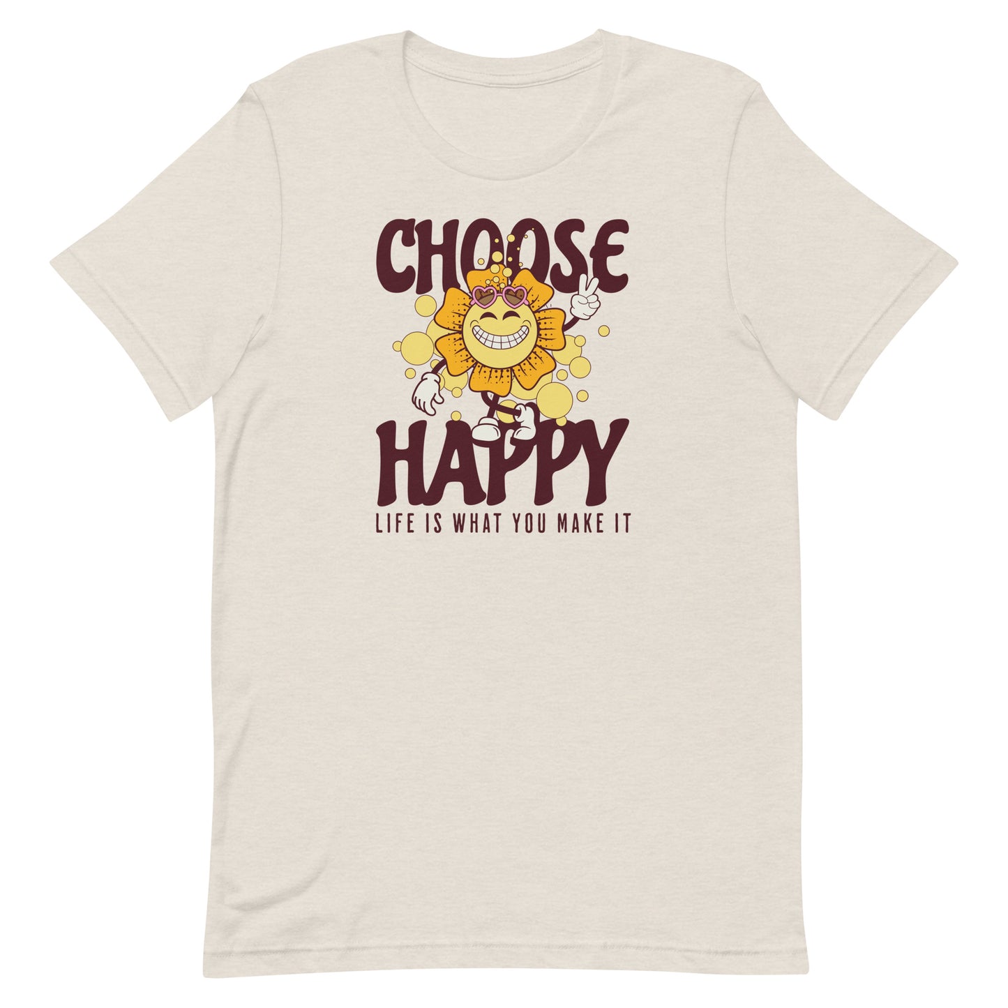 CHOOSE HAPPY LIFE IS WHAT YOU MAKE IT MOTIVATIONAL SHIRT